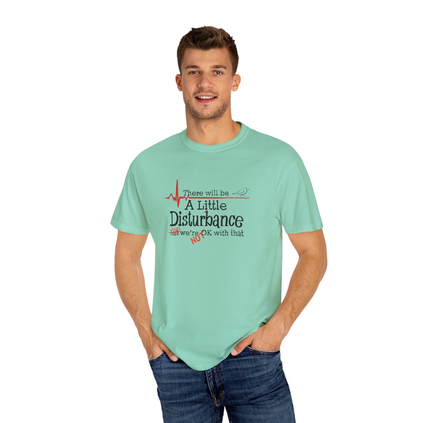 T-Shirt - "There will be a Little Disturbance" Humor Tee