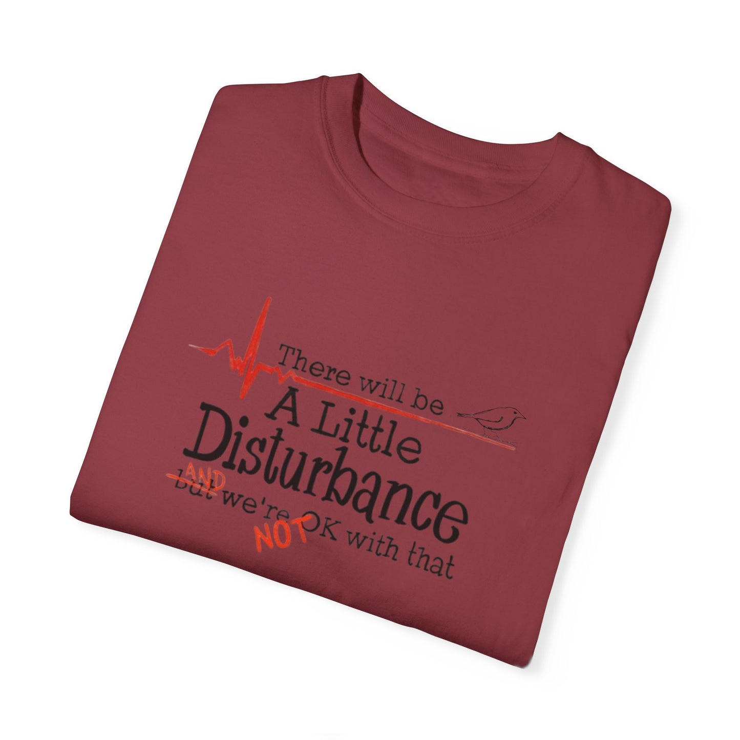 T-Shirt - "There will be a Little Disturbance" Humor Tee
