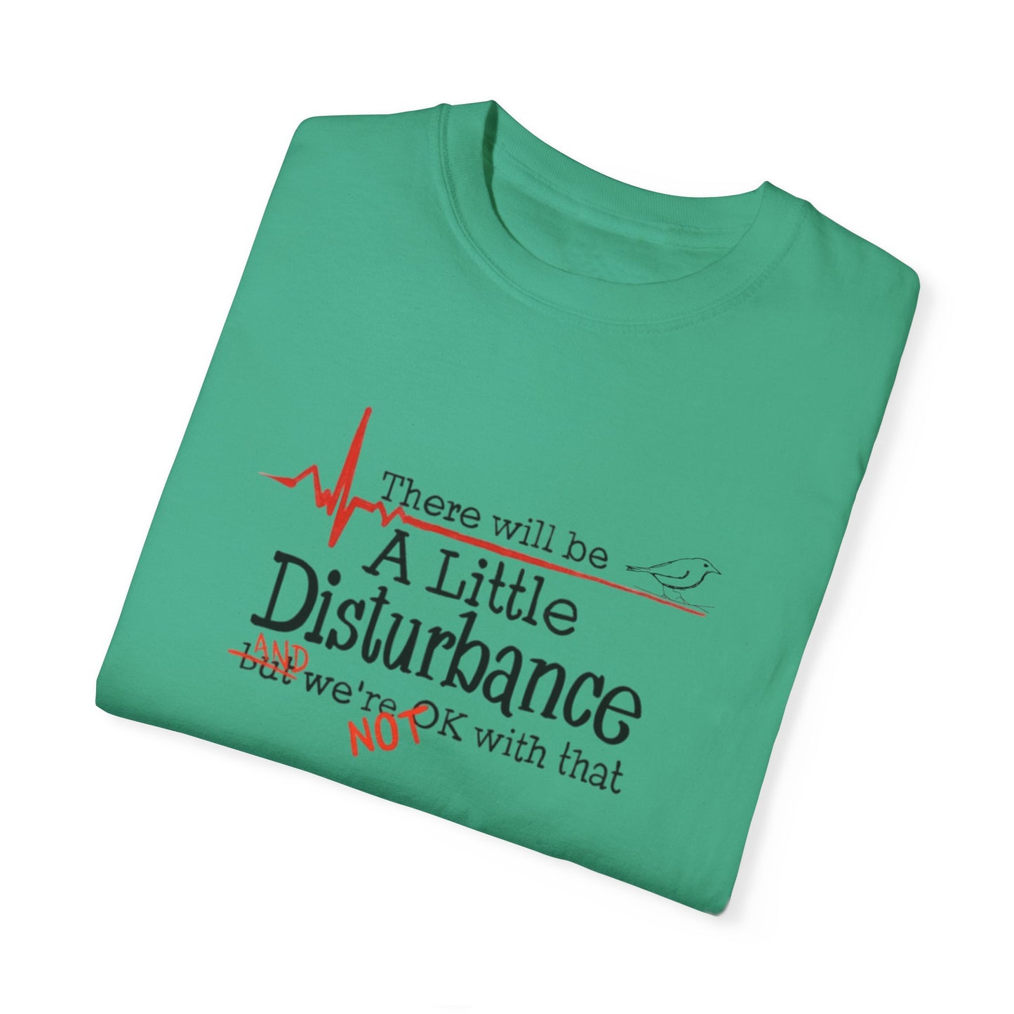 T-Shirt - "There will be a Little Disturbance" Humor Tee