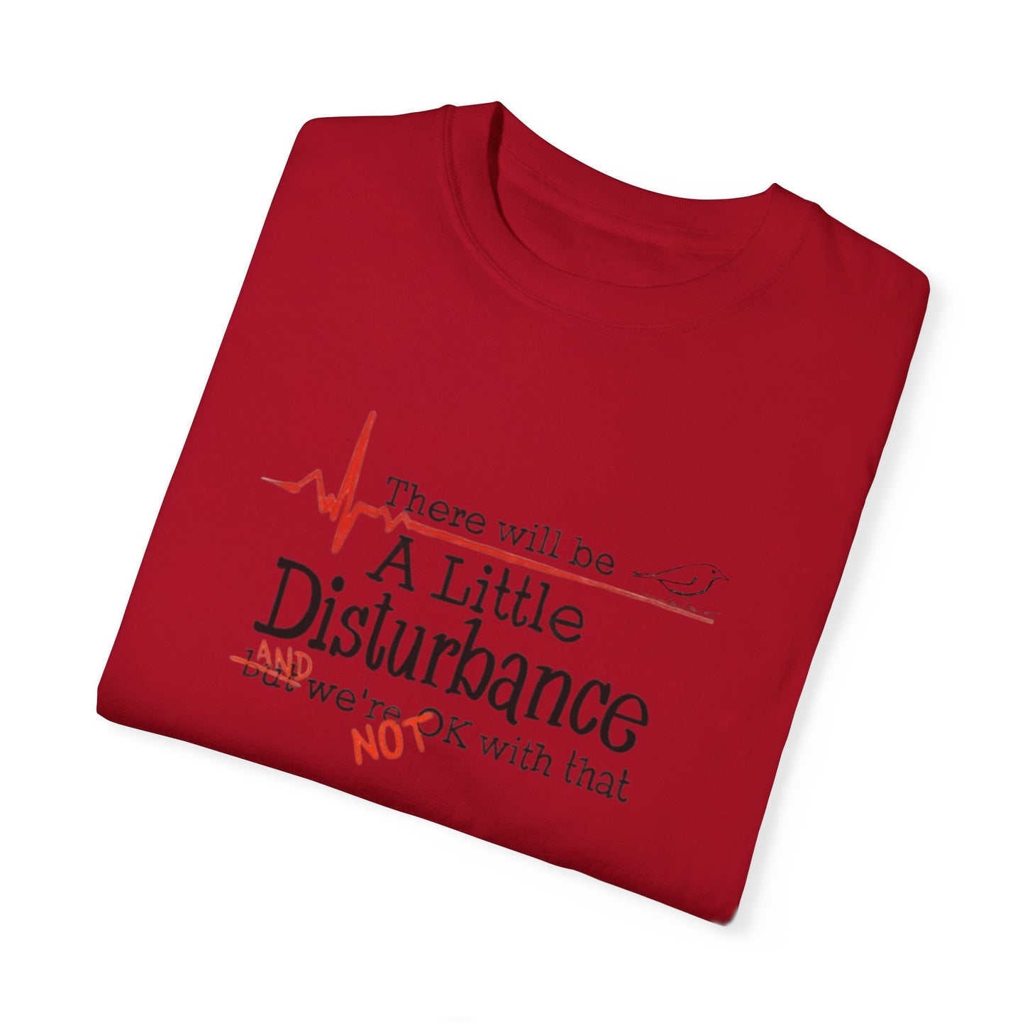 T-Shirt - "There will be a Little Disturbance" Humor Tee