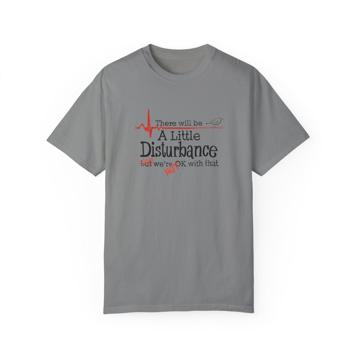 T-Shirt - "There will be a Little Disturbance" Humor Tee