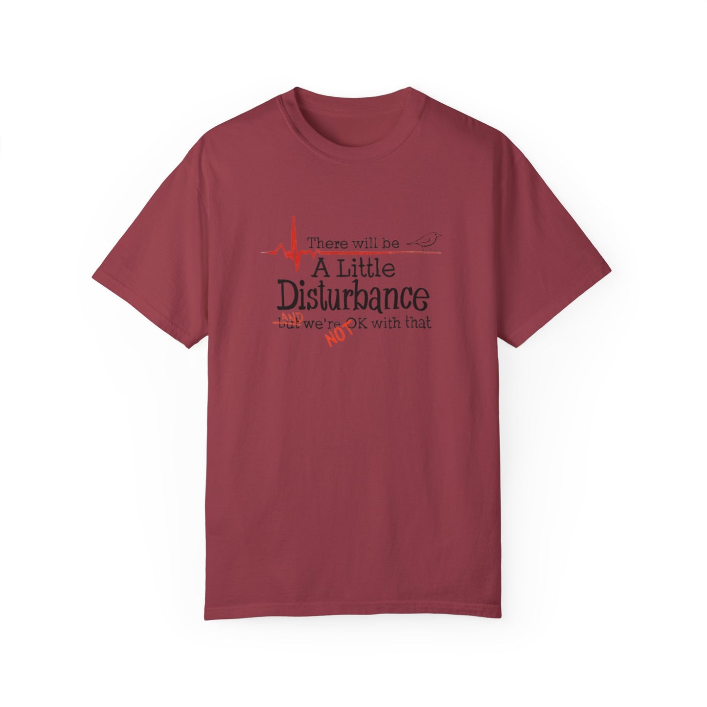 T-Shirt - "There will be a Little Disturbance" Humor Tee