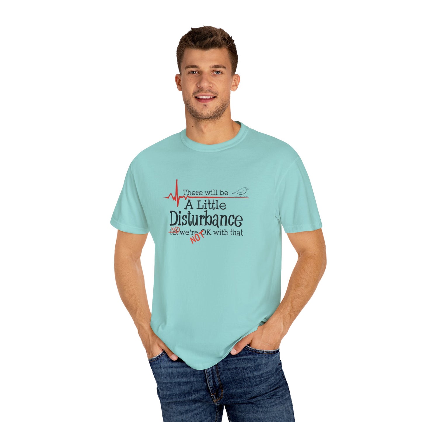 T-Shirt - "There will be a Little Disturbance" Humor Tee