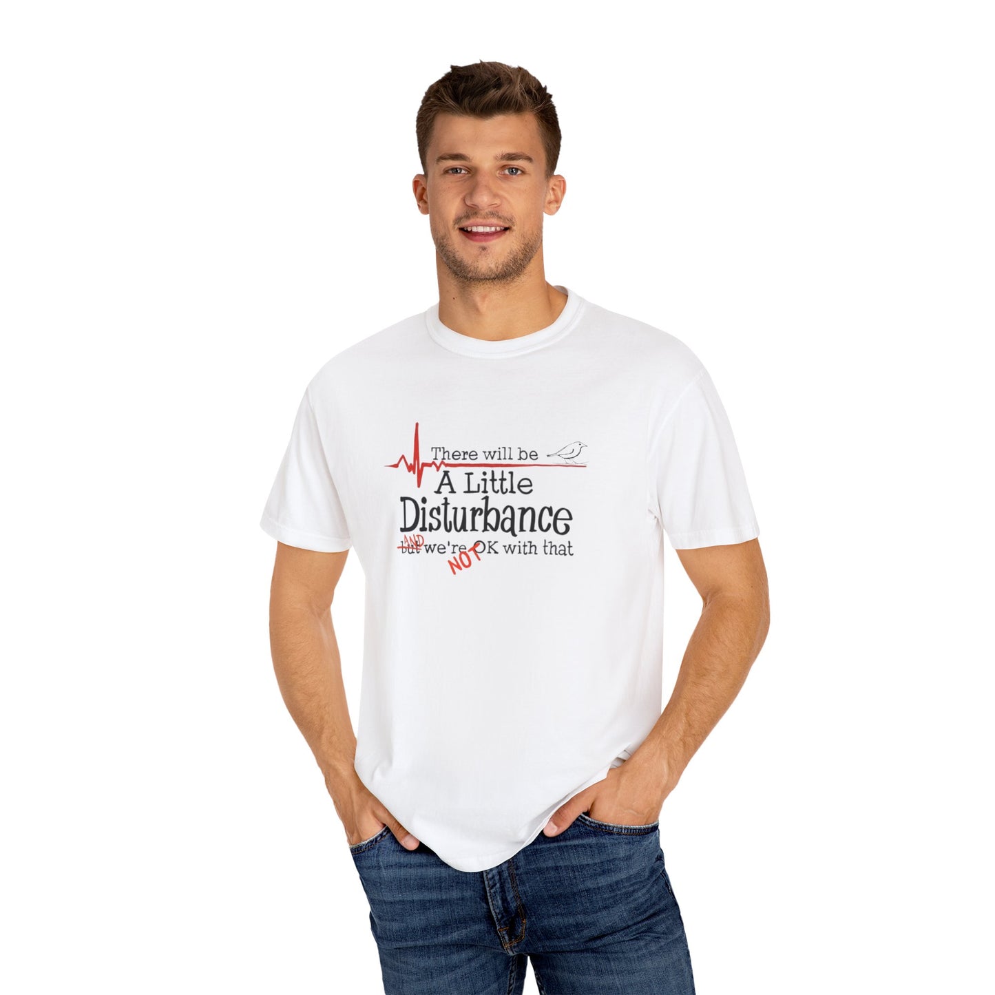 T-Shirt - "There will be a Little Disturbance" Humor Tee