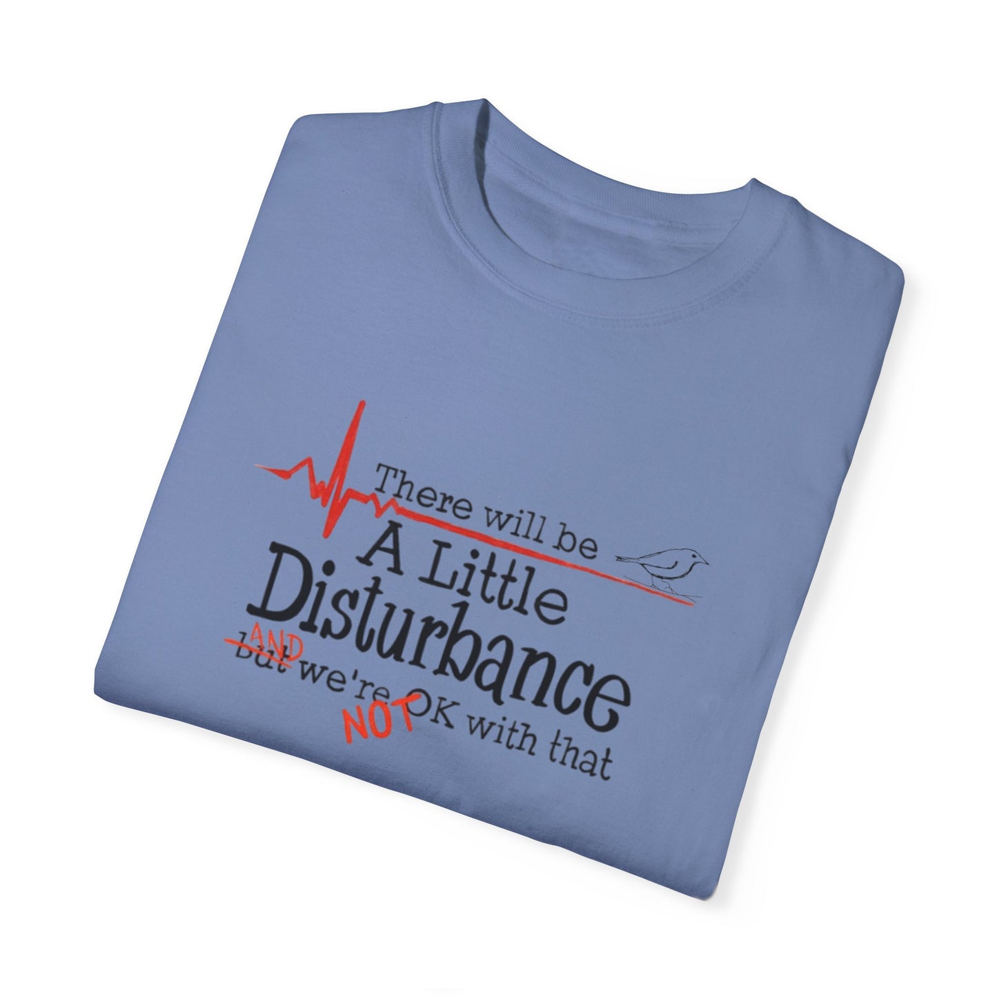 T-Shirt - "There will be a Little Disturbance" Humor Tee