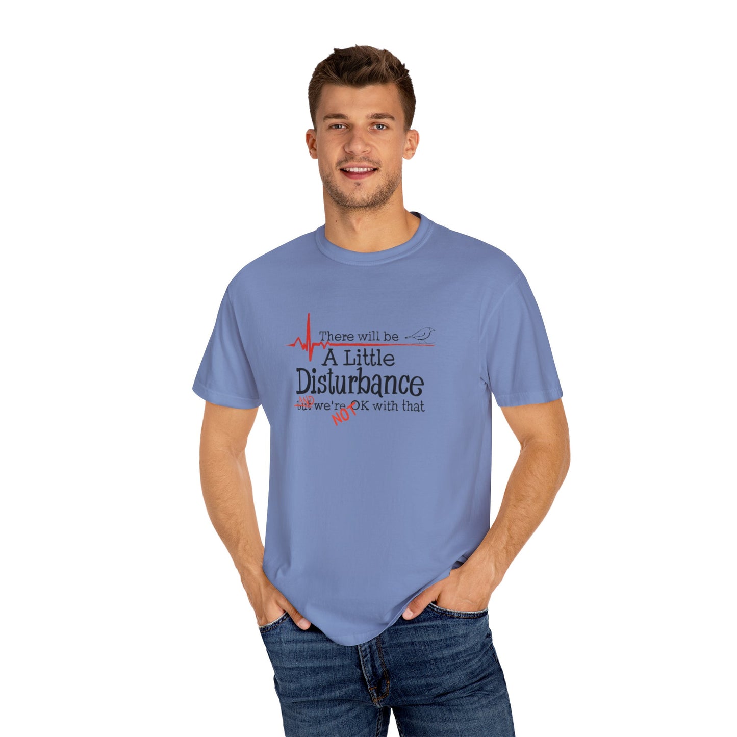 T-Shirt - "There will be a Little Disturbance" Humor Tee