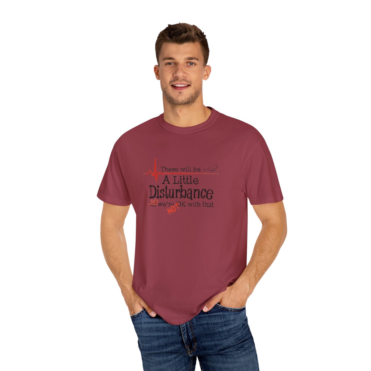 T-Shirt - "There will be a Little Disturbance" Humor Tee