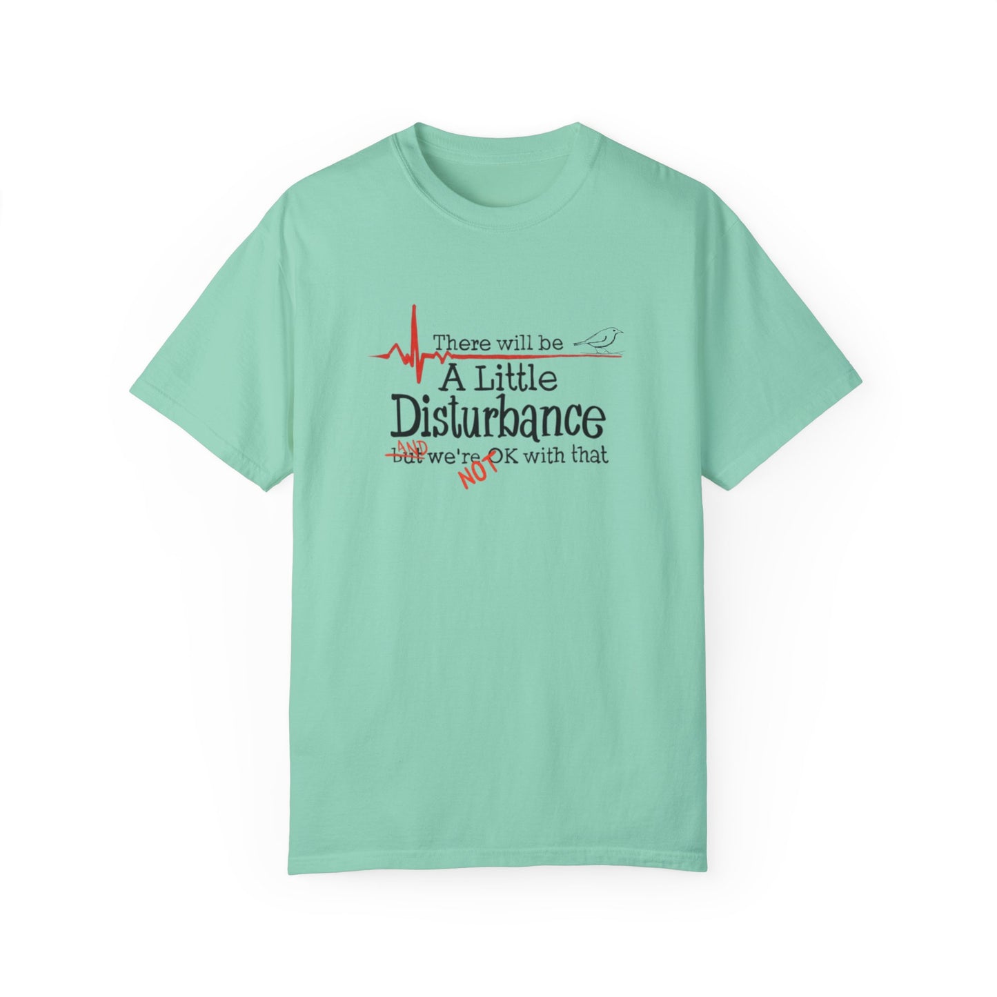 T-Shirt - "There will be a Little Disturbance" Humor Tee