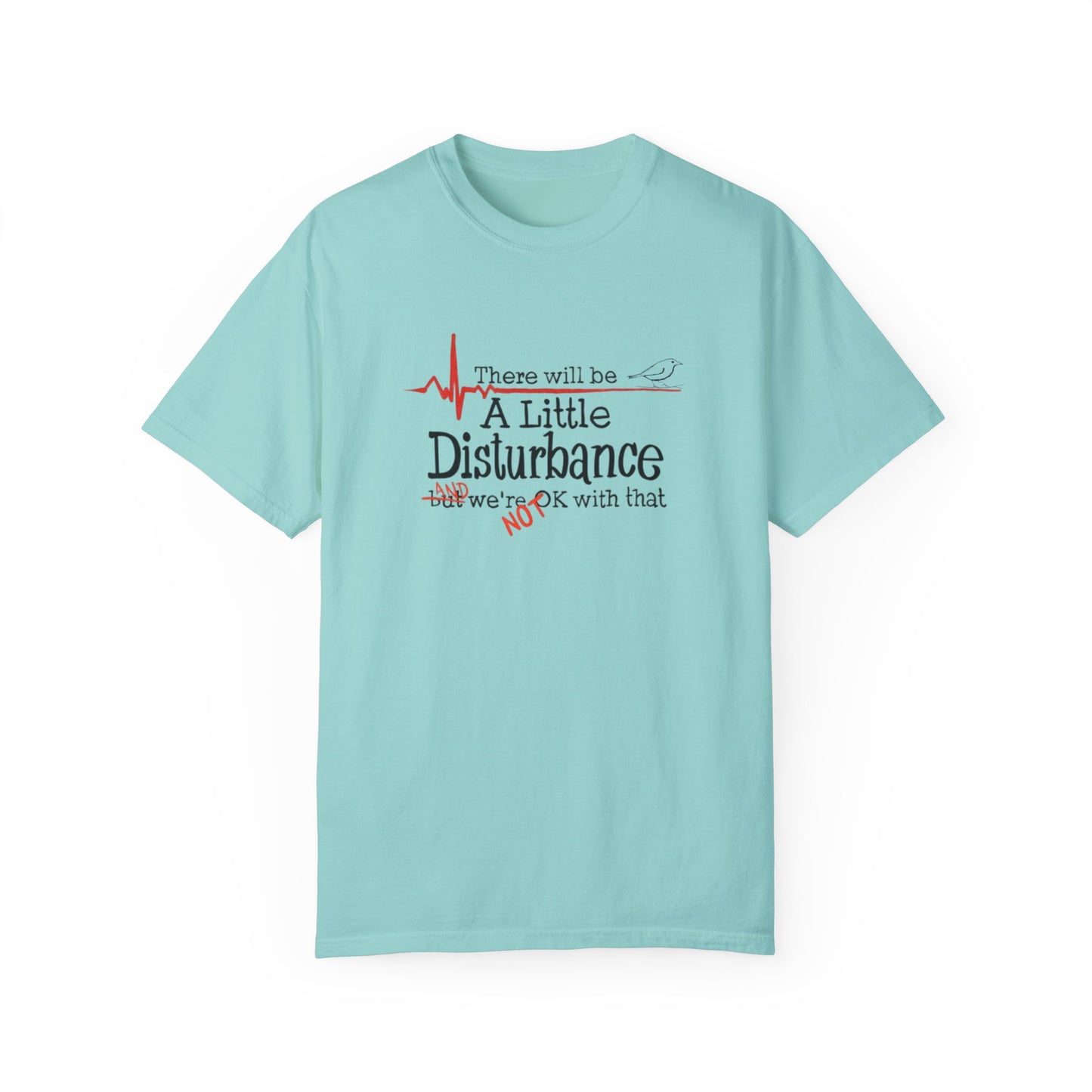 T-Shirt - "There will be a Little Disturbance" Humor Tee