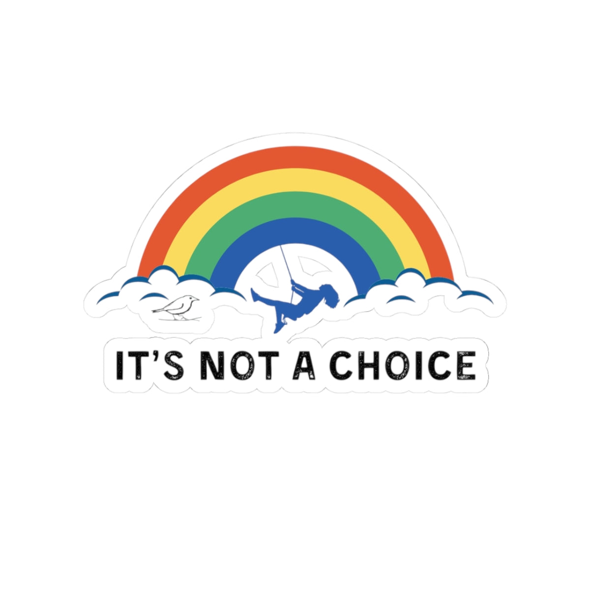Colorful Rainbow Kiss-Cut Stickers - "It's Not a Choice" - Pride & Inclusivity Decor