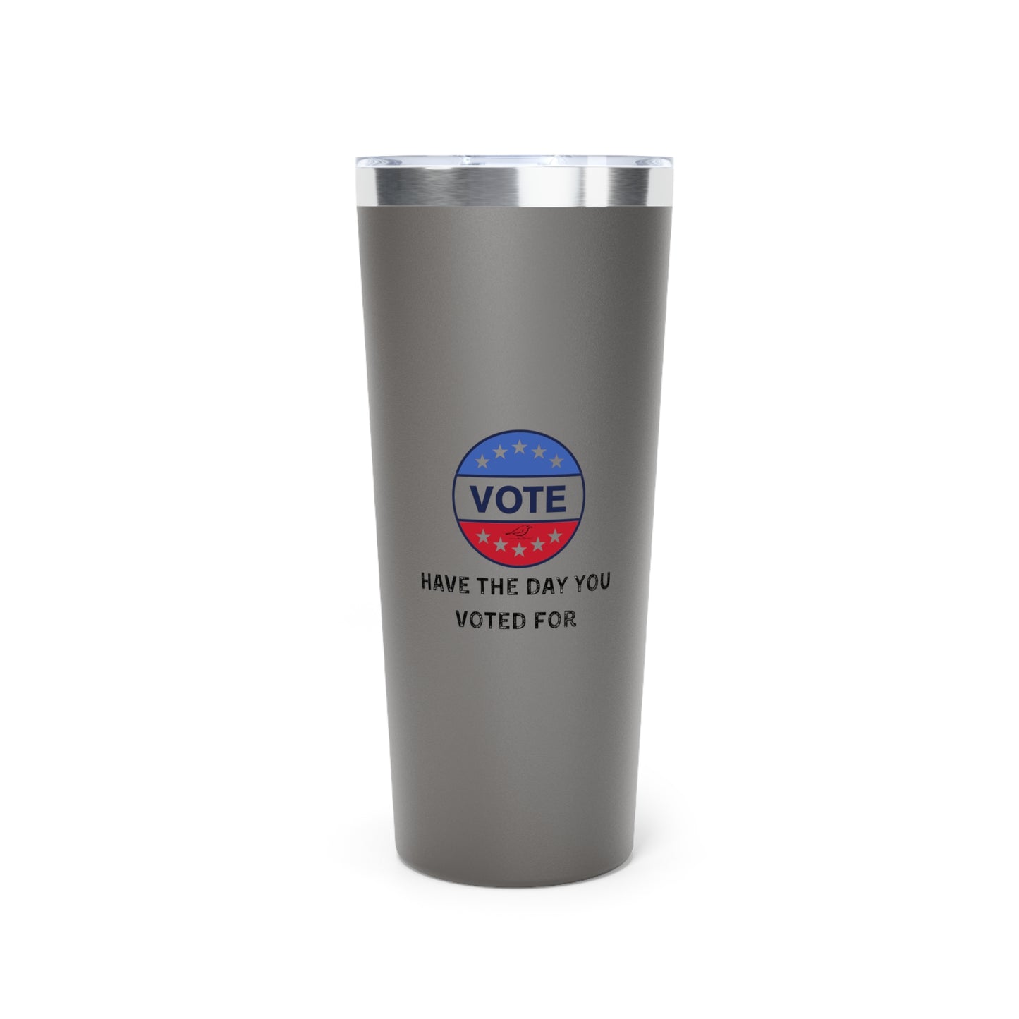 Have the Day You Voted For Tumbler - 22oz Copper Vacuum Insulated Drinkware