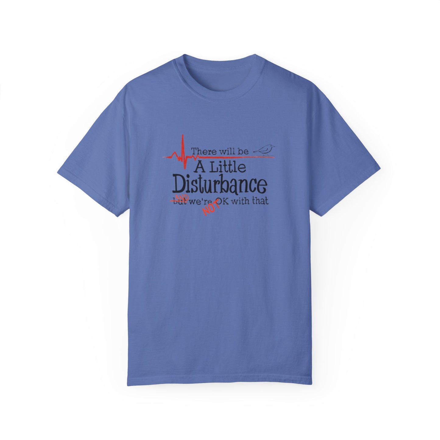 T-Shirt - "There will be a Little Disturbance" Humor Tee