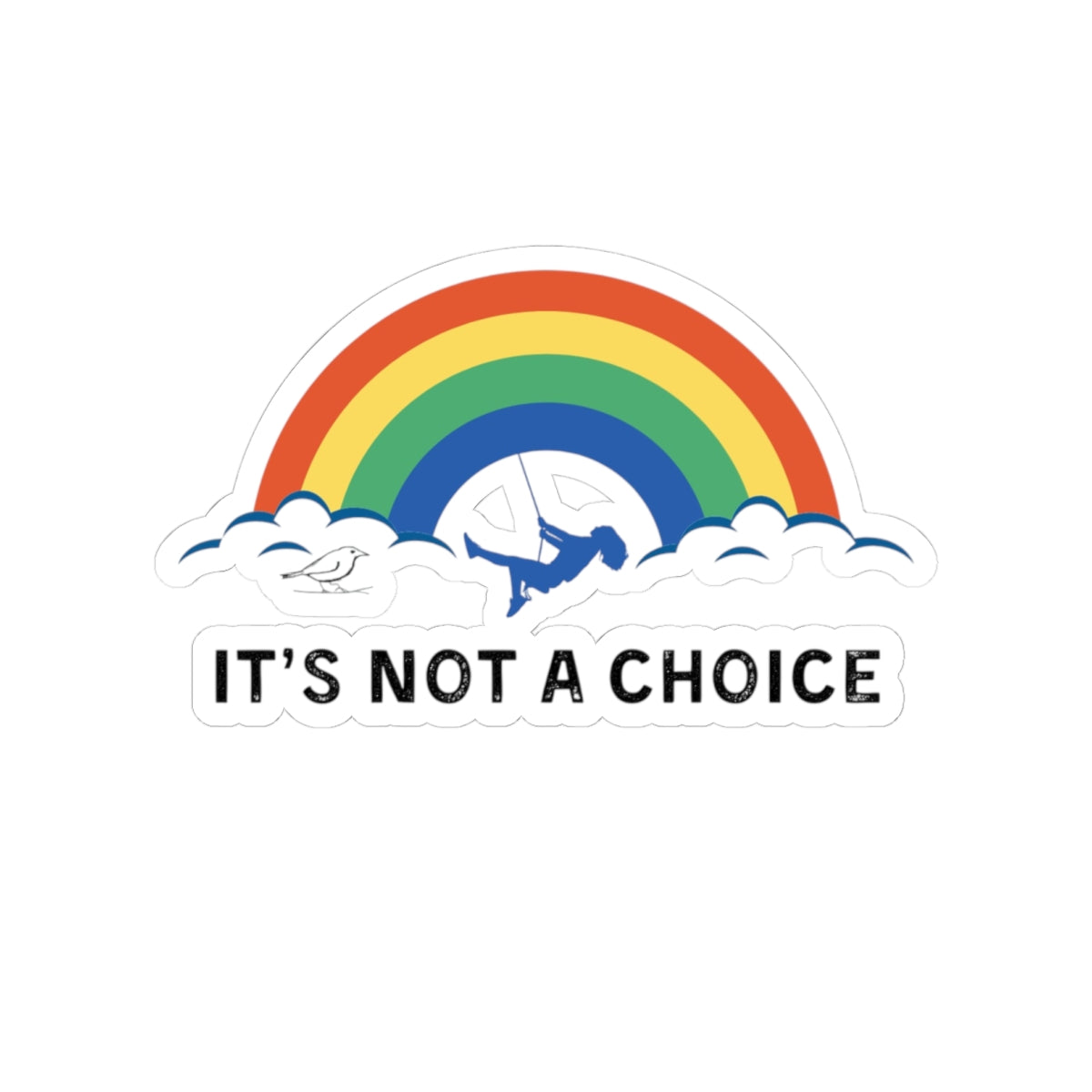Colorful Rainbow Kiss-Cut Stickers - "It's Not a Choice" - Pride & Inclusivity Decor