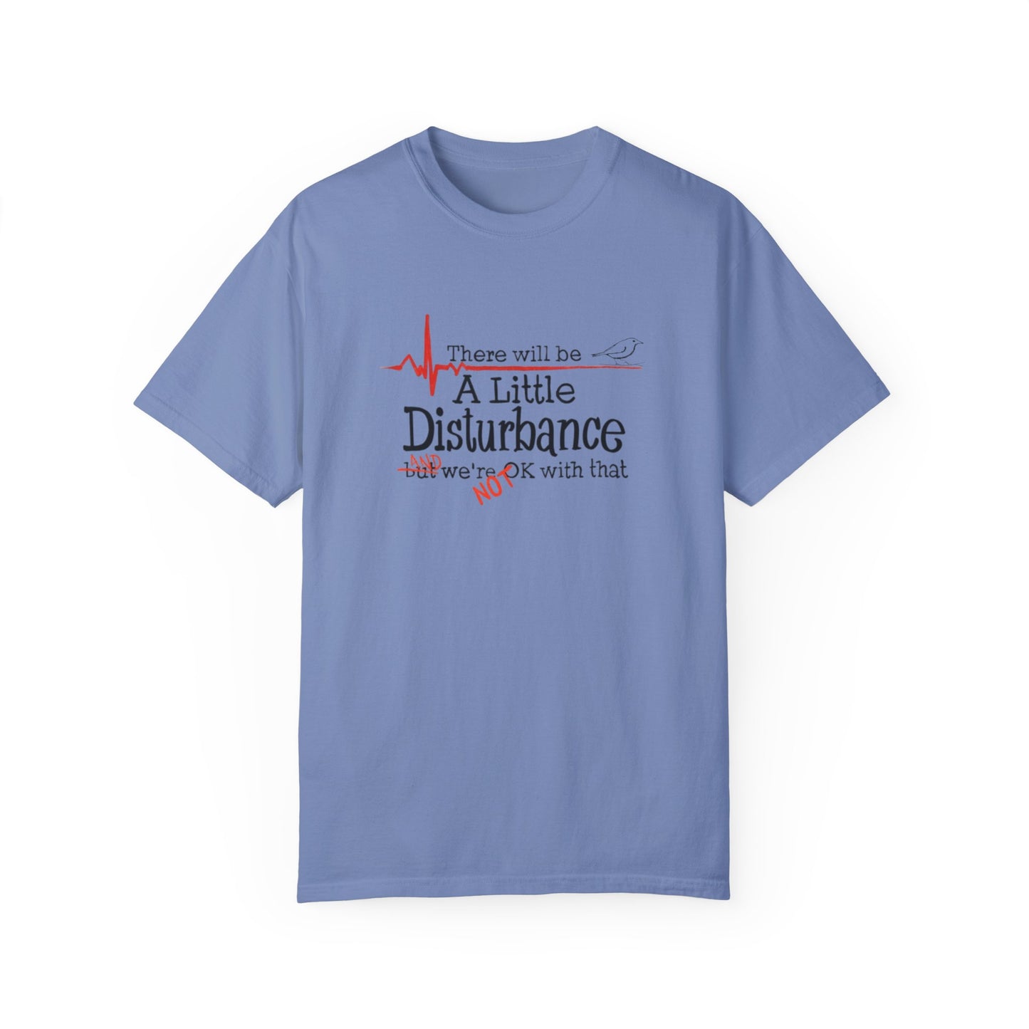 T-Shirt - "There will be a Little Disturbance" Humor Tee
