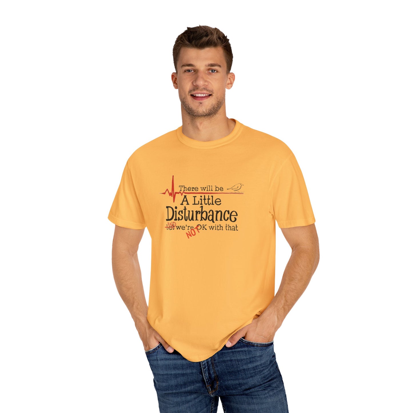 T-Shirt - "There will be a Little Disturbance" Humor Tee