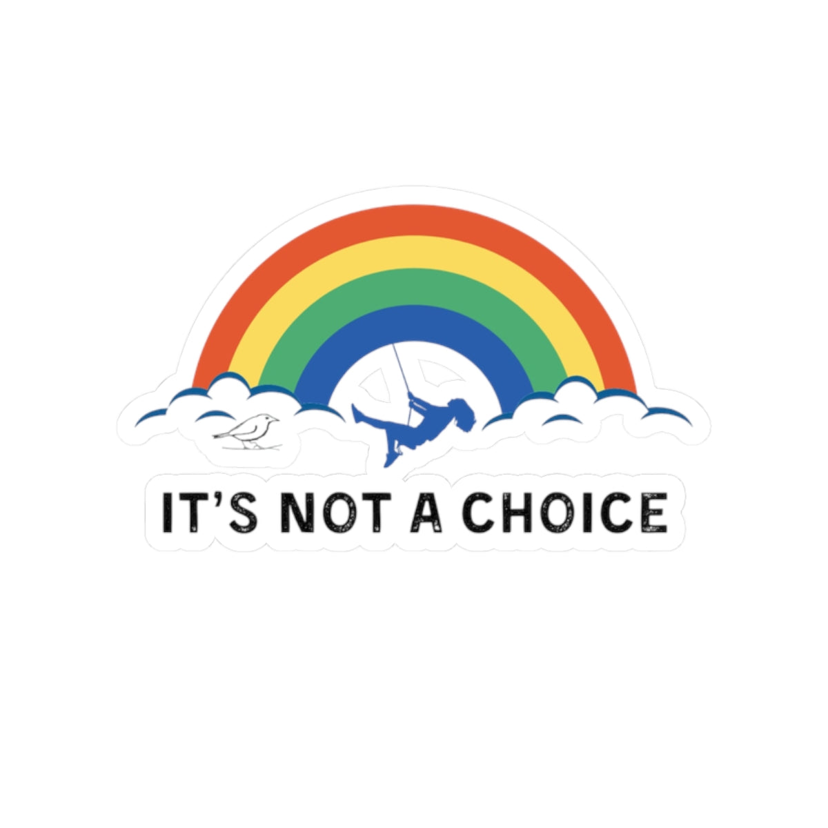 Colorful Rainbow Kiss-Cut Stickers - "It's Not a Choice" - Pride & Inclusivity Decor