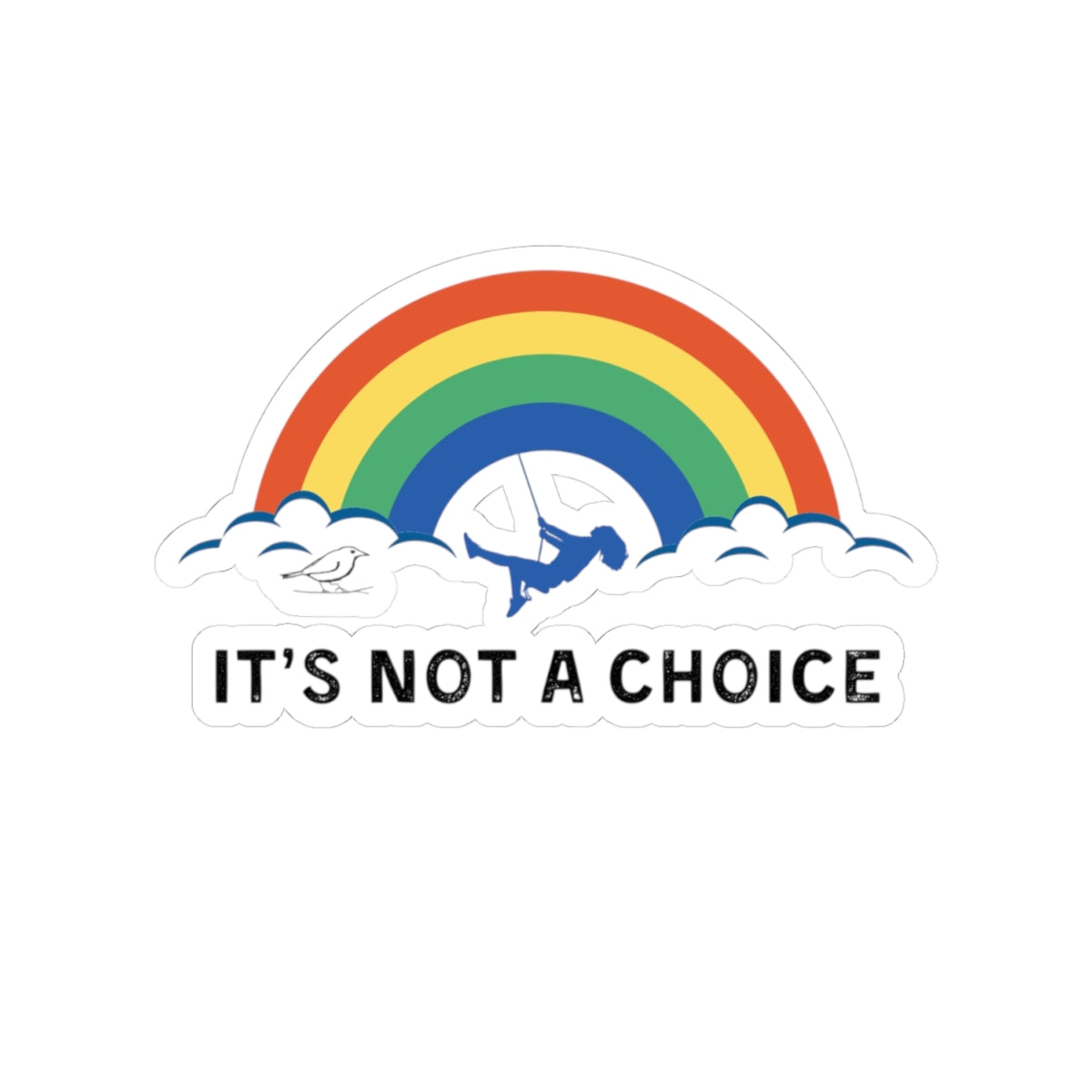 Colorful Rainbow Kiss-Cut Stickers - "It's Not a Choice" - Pride & Inclusivity Decor