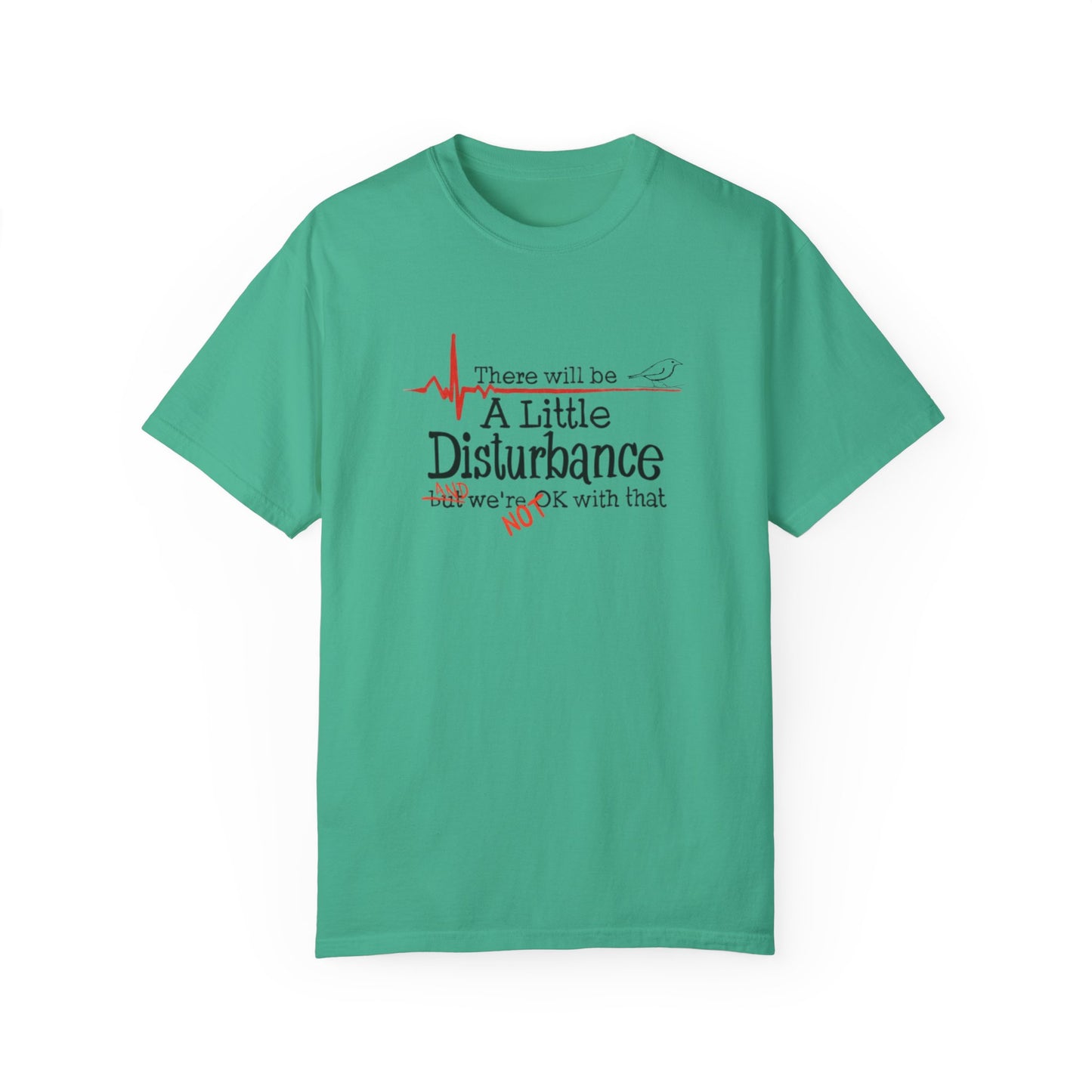 T-Shirt - "There will be a Little Disturbance" Humor Tee