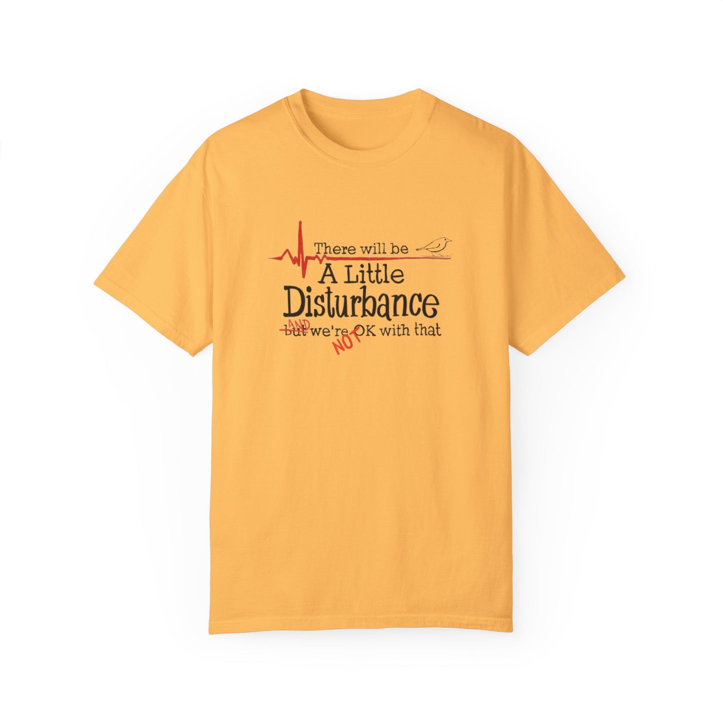 T-Shirt - "There will be a Little Disturbance" Humor Tee