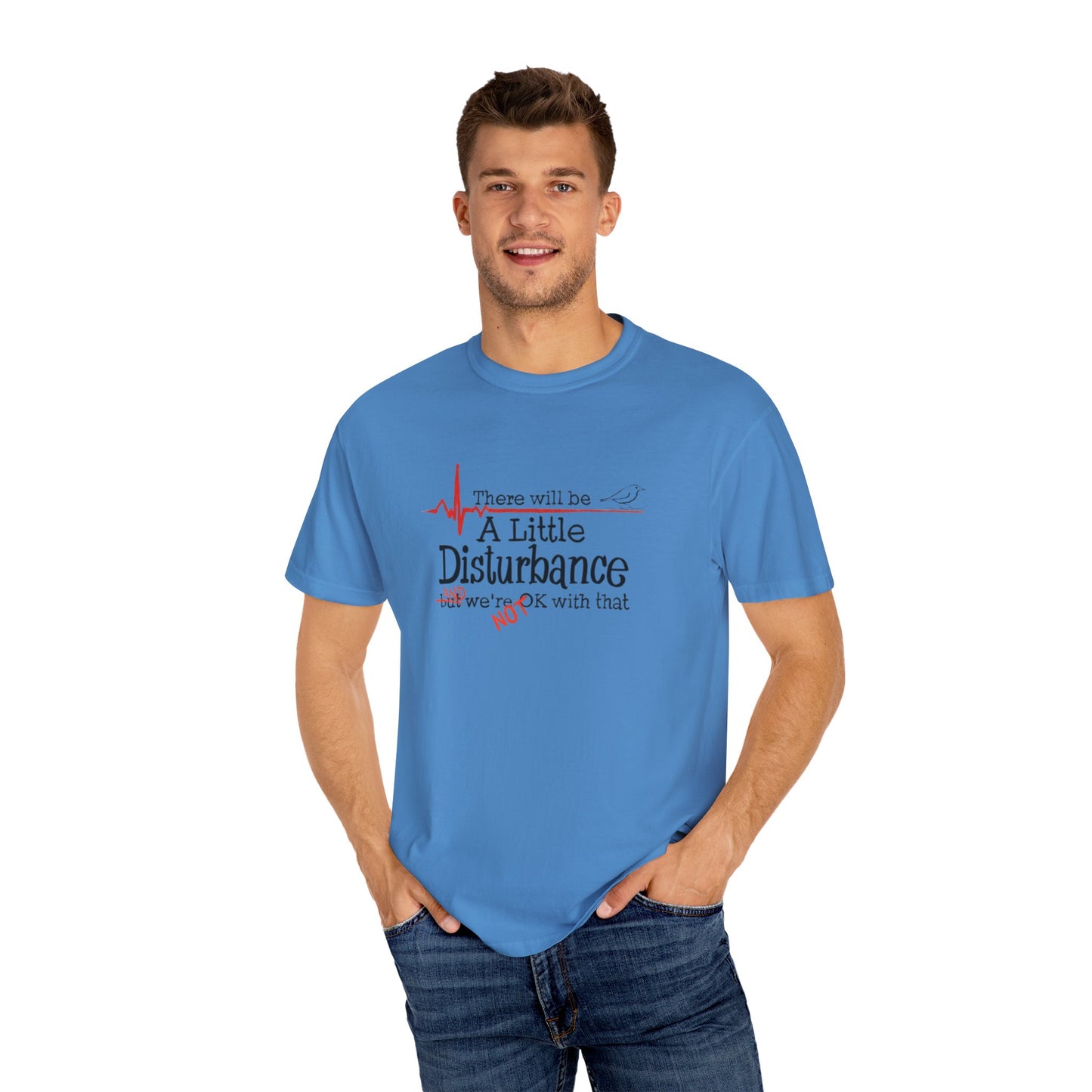 T-Shirt - "There will be a Little Disturbance" Humor Tee