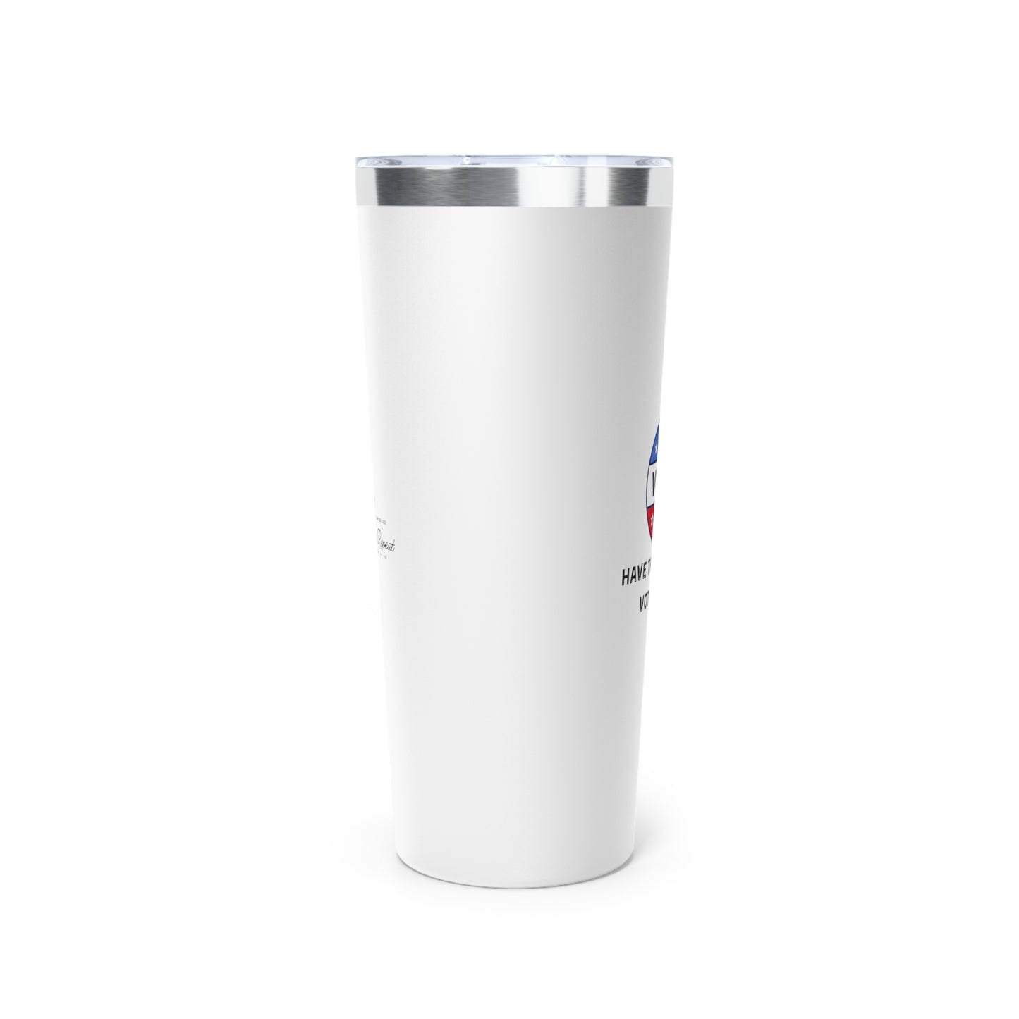 Have the Day You Voted For Tumbler - 22oz Copper Vacuum Insulated Drinkware