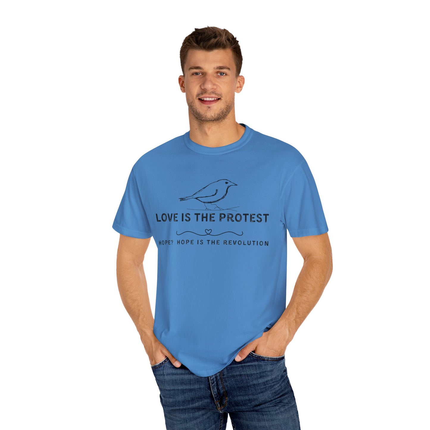 Love is the Protest Unisex Garment-Dyed T-Shirt - Hope & Revolution Tee