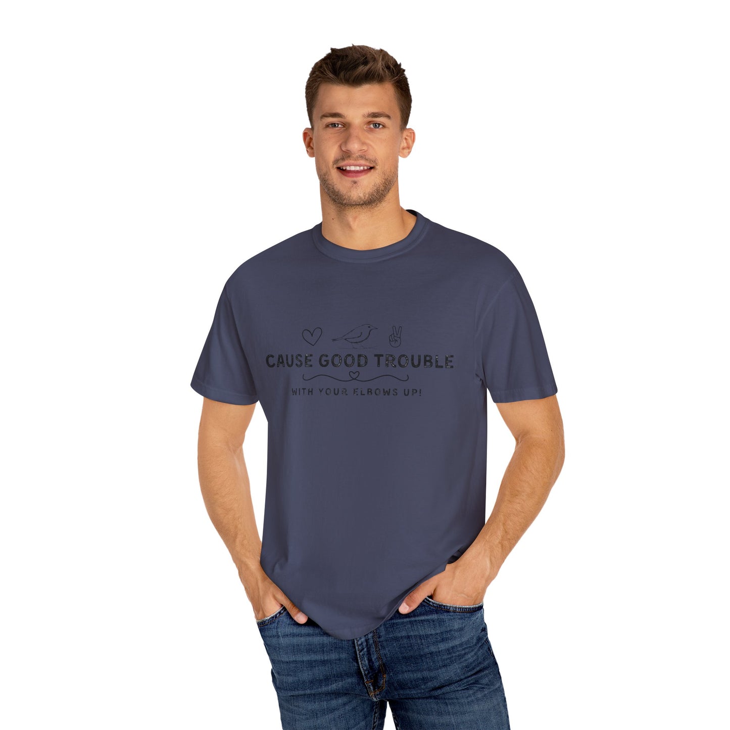 Unisex Garment-Dyed T-Shirt - "Cause Good Trouble with elbows up"