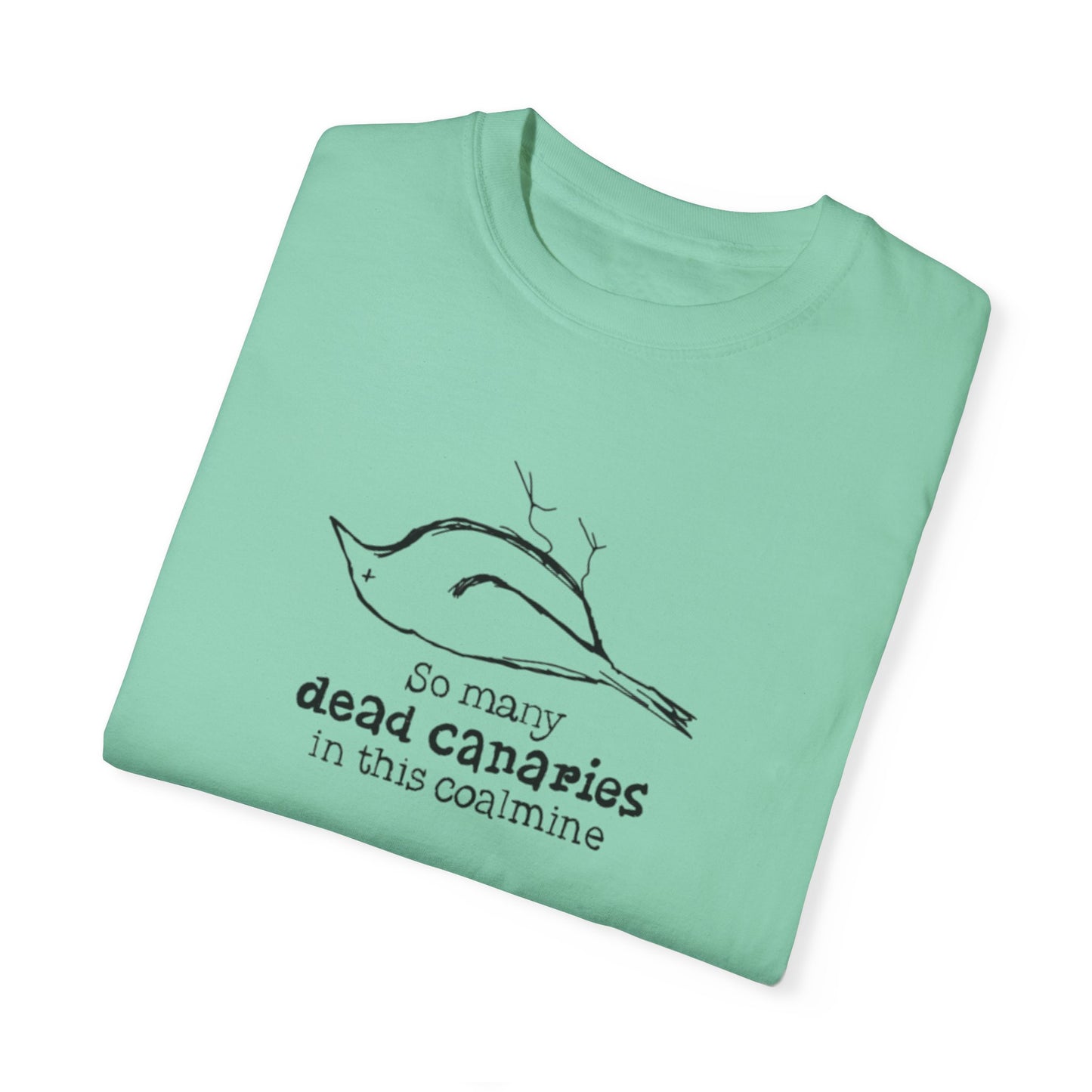 T-Shirt: "So Many Dead Canaries in This Coal Mine" for Eco-Conscious Souls
