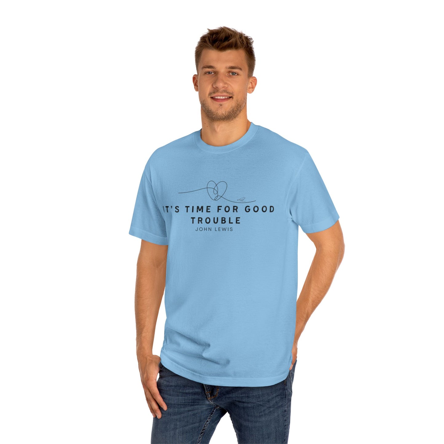 Unisex Classic Tee - "It's Time for Good Trouble" Statement Shirt