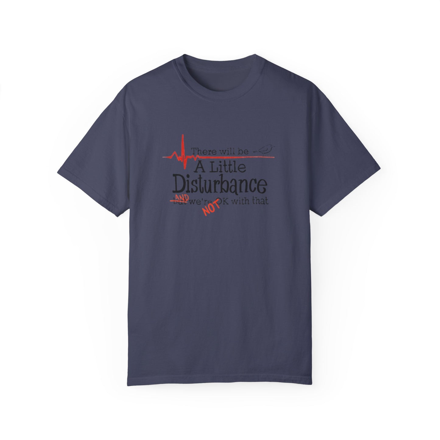 T-Shirt - "There will be a Little Disturbance" Humor Tee
