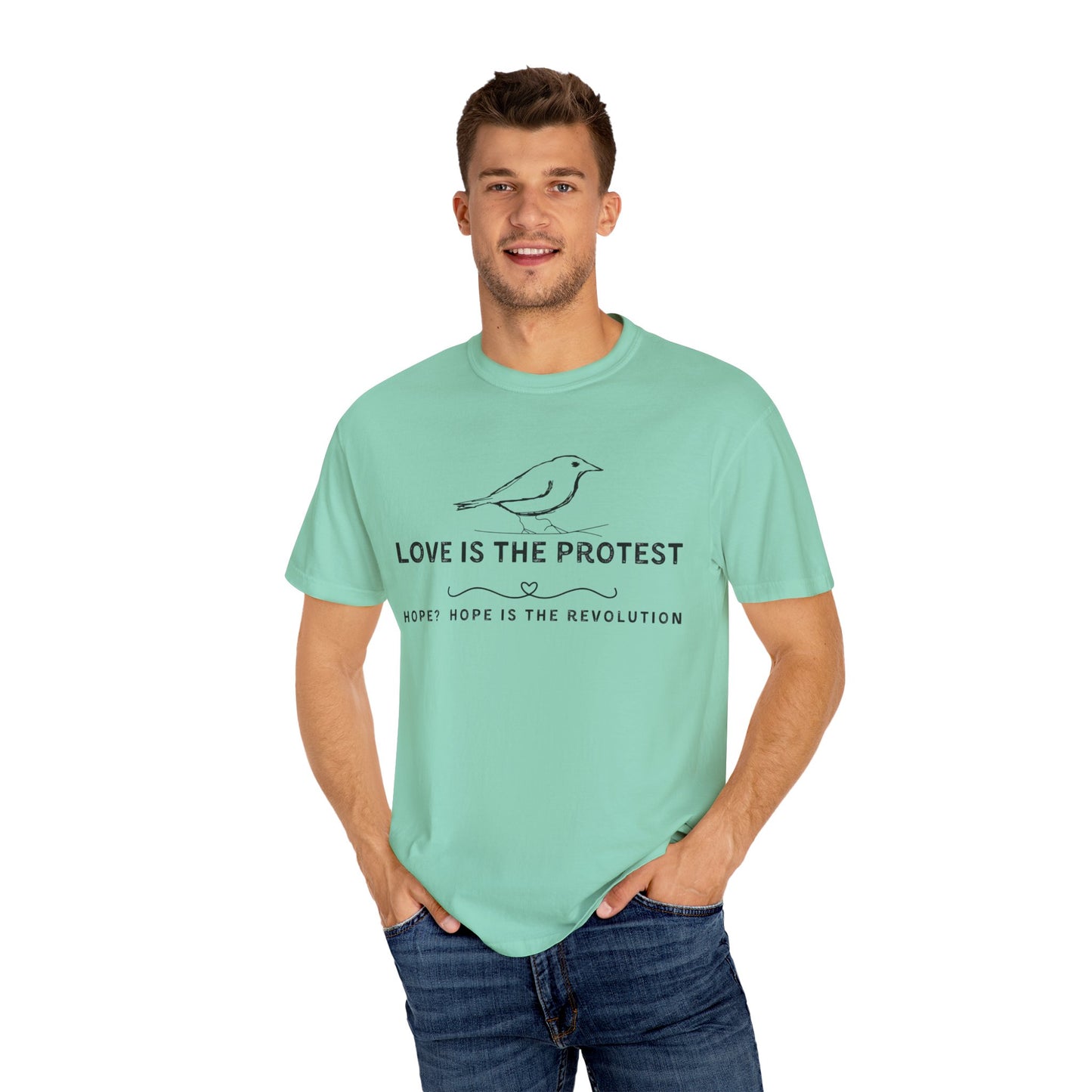 Love is the Protest Unisex Garment-Dyed T-Shirt - Hope & Revolution Tee
