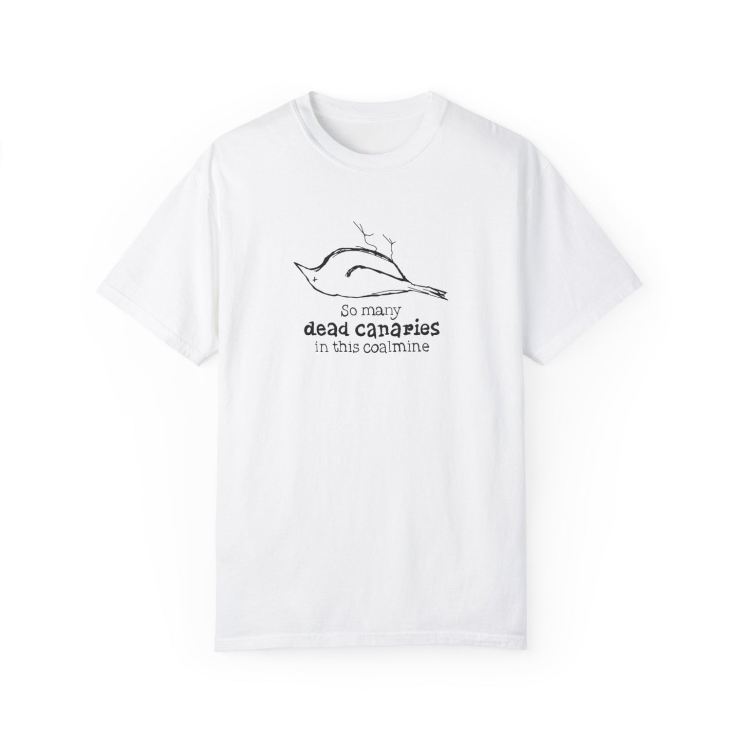 T-Shirt: "So Many Dead Canaries in This Coal Mine" for Eco-Conscious Souls