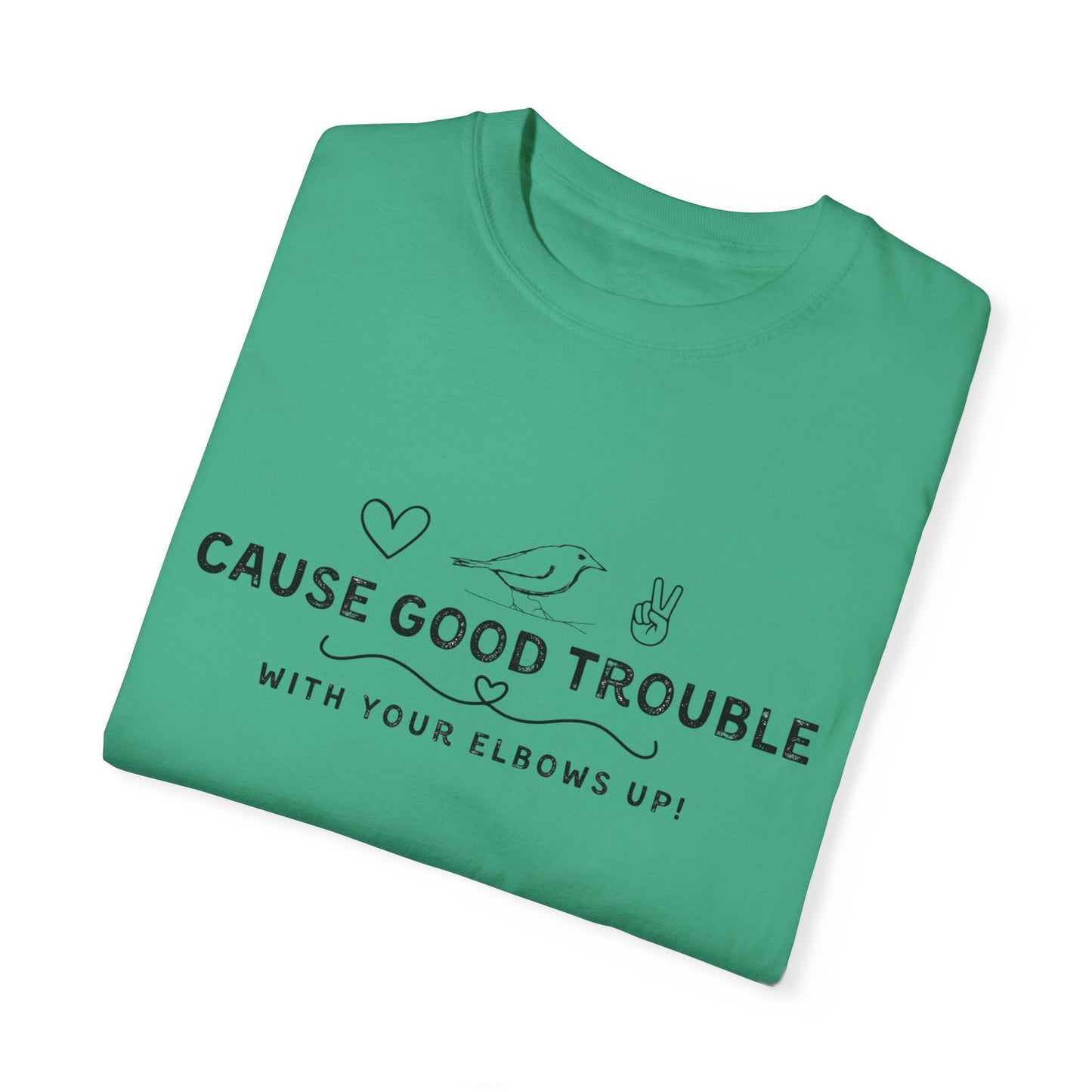 Unisex Garment-Dyed T-Shirt - "Cause Good Trouble with elbows up"