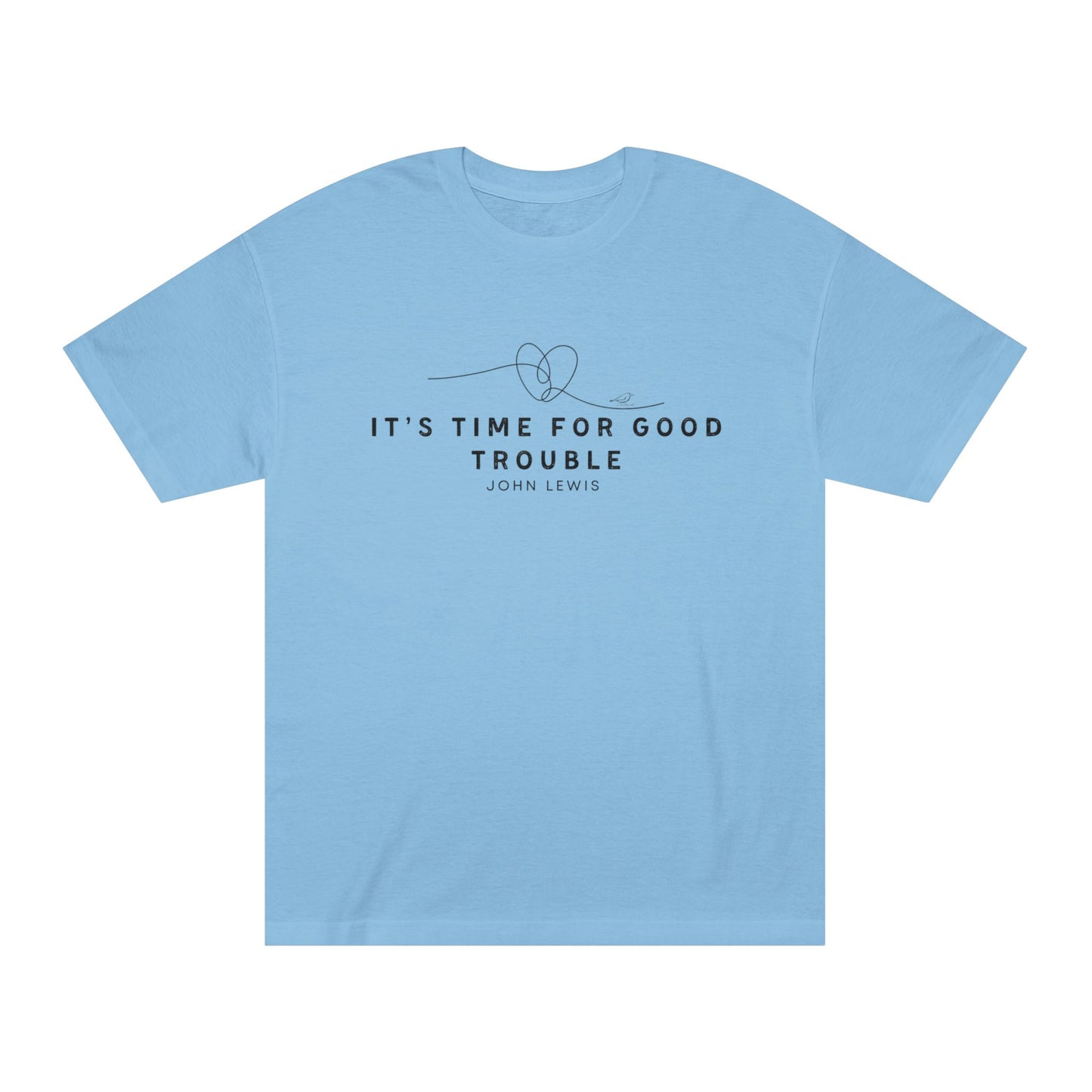 Unisex Classic Tee - "It's Time for Good Trouble" Statement Shirt