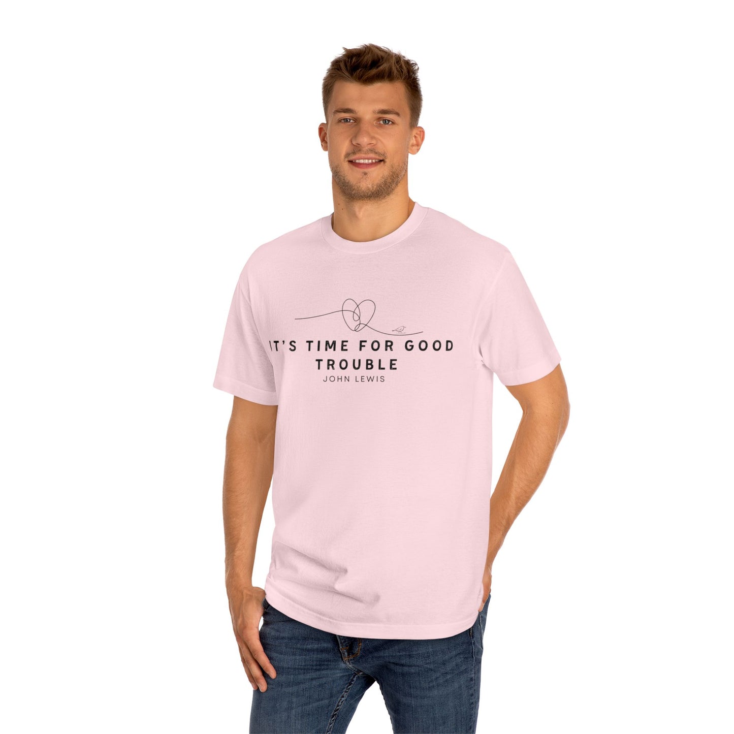 Unisex Classic Tee - "It's Time for Good Trouble" Statement Shirt