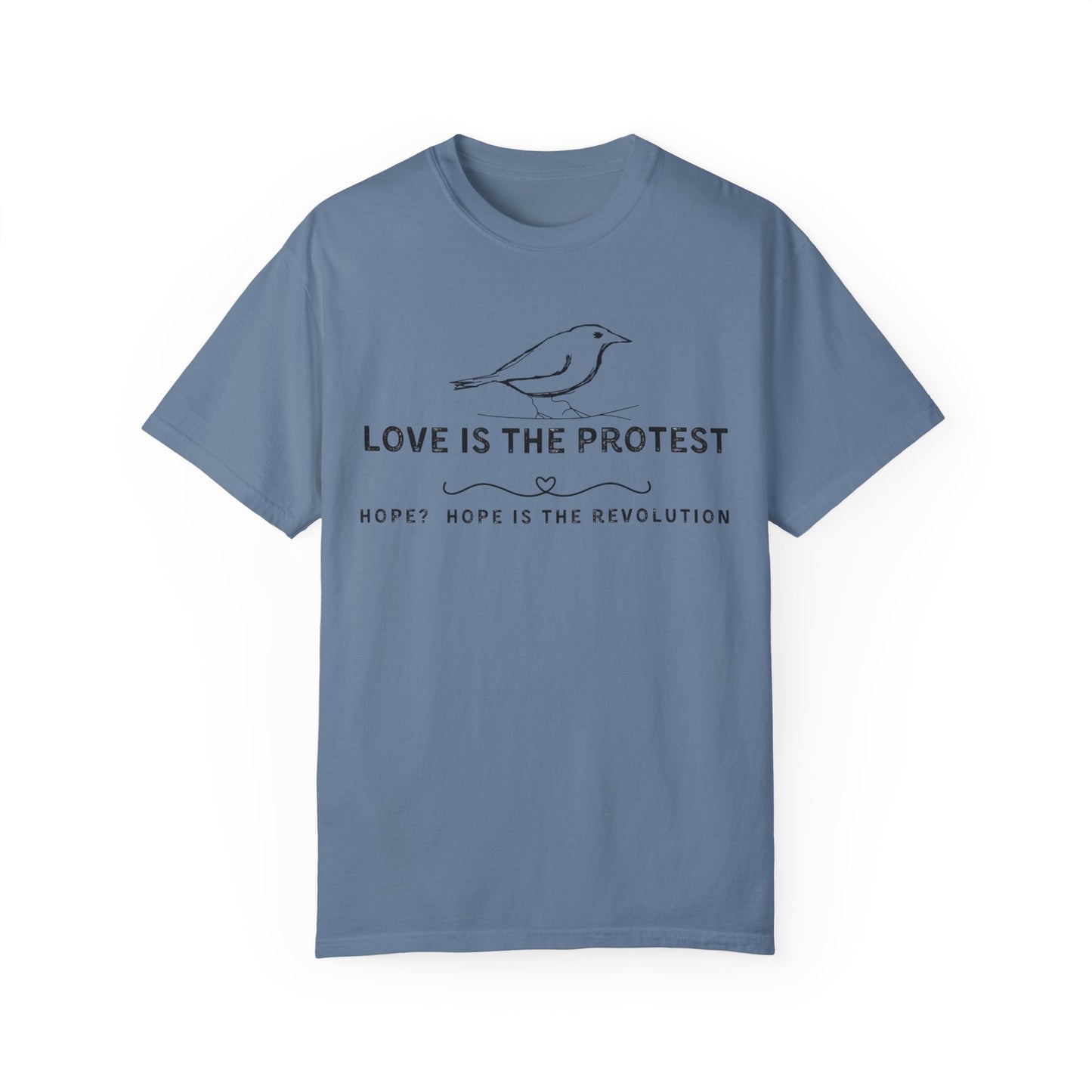 Love is the Protest Unisex Garment-Dyed T-Shirt - Hope & Revolution Tee