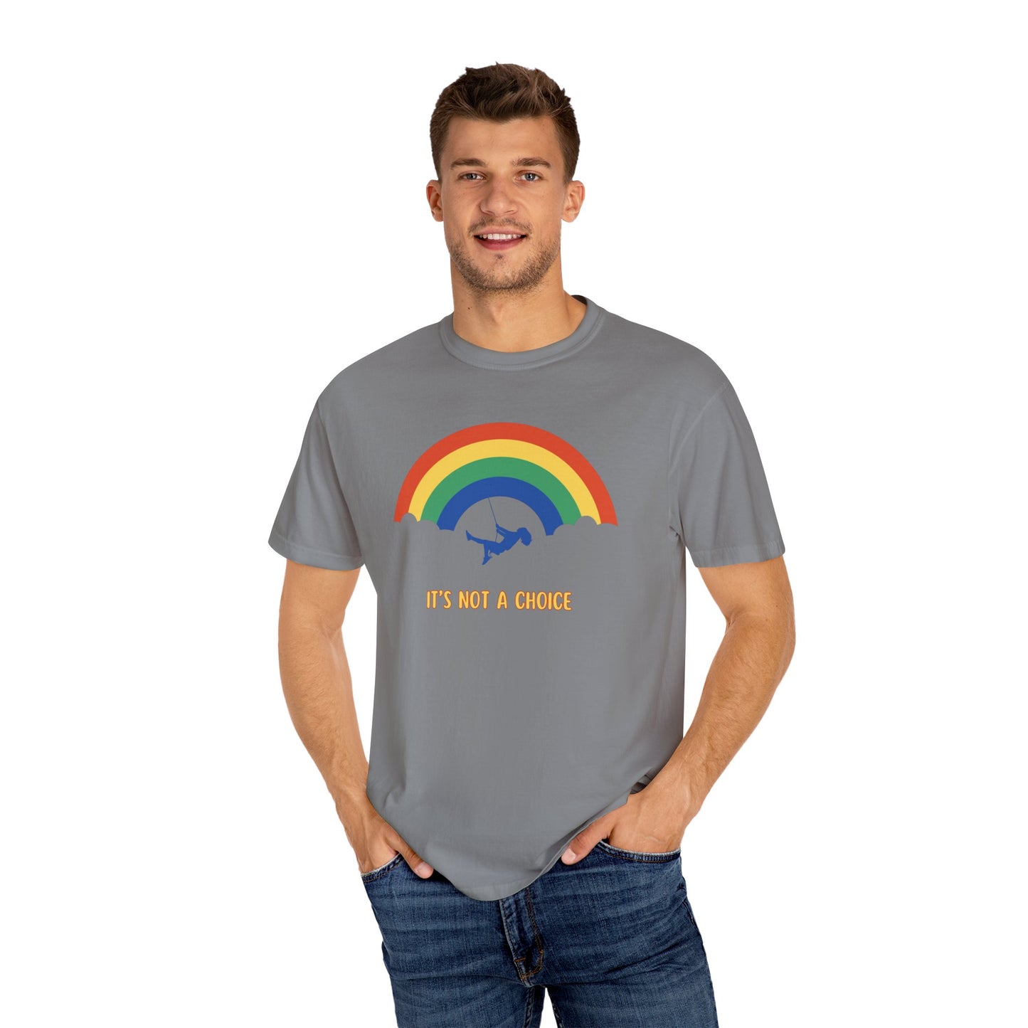 Unisex Garment-Dyed T-Shirt - Rainbow Design with "It's Not a Choice"