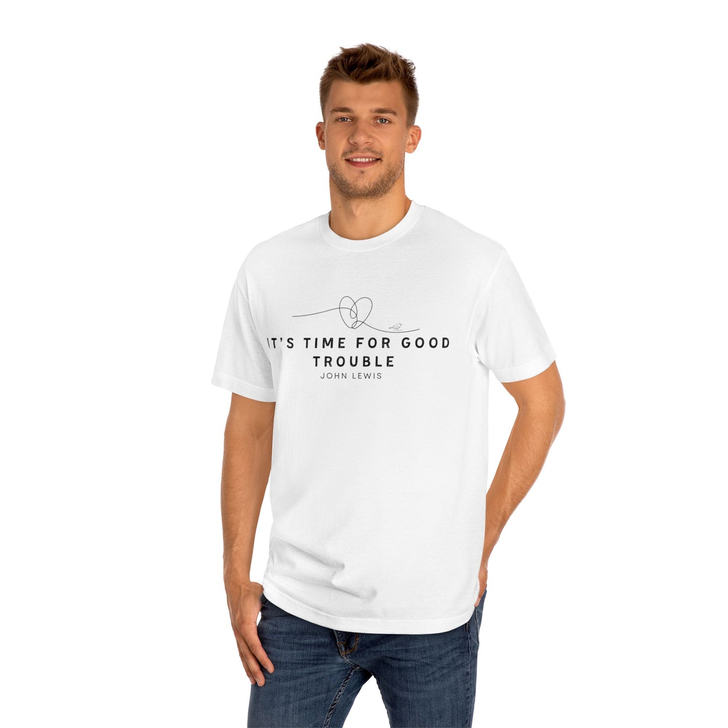 Unisex Classic Tee - "It's Time for Good Trouble" Statement Shirt