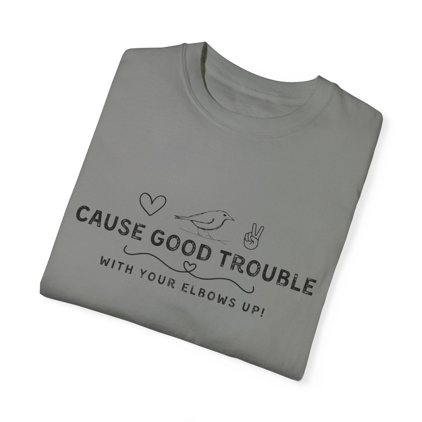 Unisex Garment-Dyed T-Shirt - "Cause Good Trouble with elbows up"