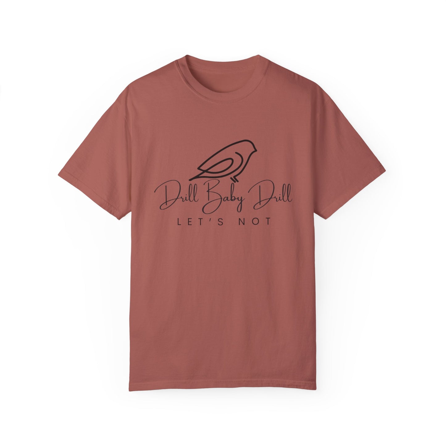 "Drill Baby Drill? Let's Not" - Protest & Charity Unisex Garment-Dyed Tee