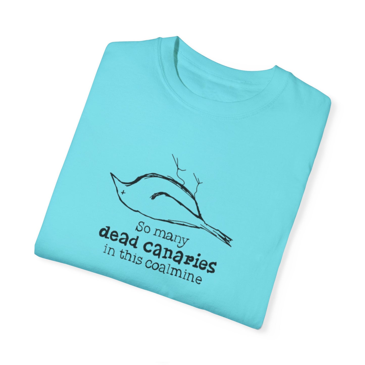 T-Shirt: "So Many Dead Canaries in This Coal Mine" for Eco-Conscious Souls