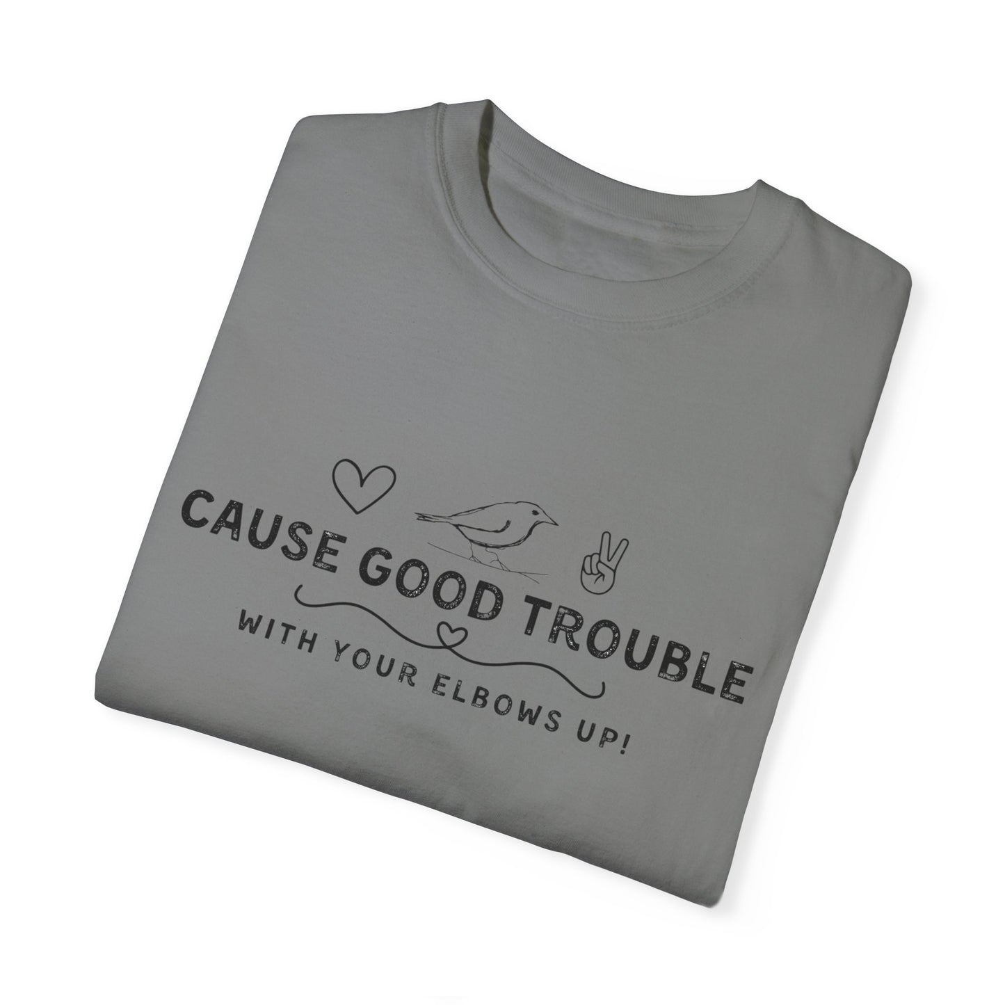 Unisex Garment-Dyed T-Shirt - "Cause Good Trouble with elbows up"