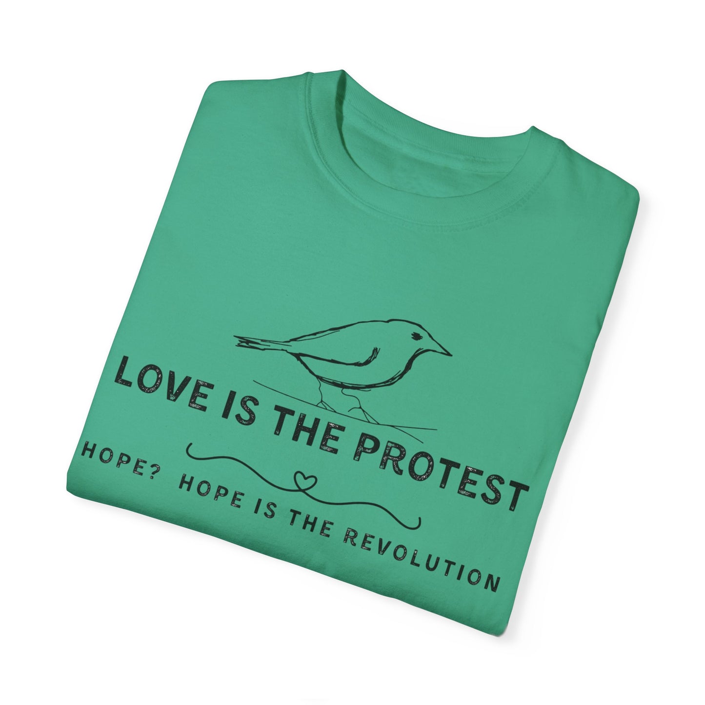 Love is the Protest Unisex Garment-Dyed T-Shirt - Hope & Revolution Tee