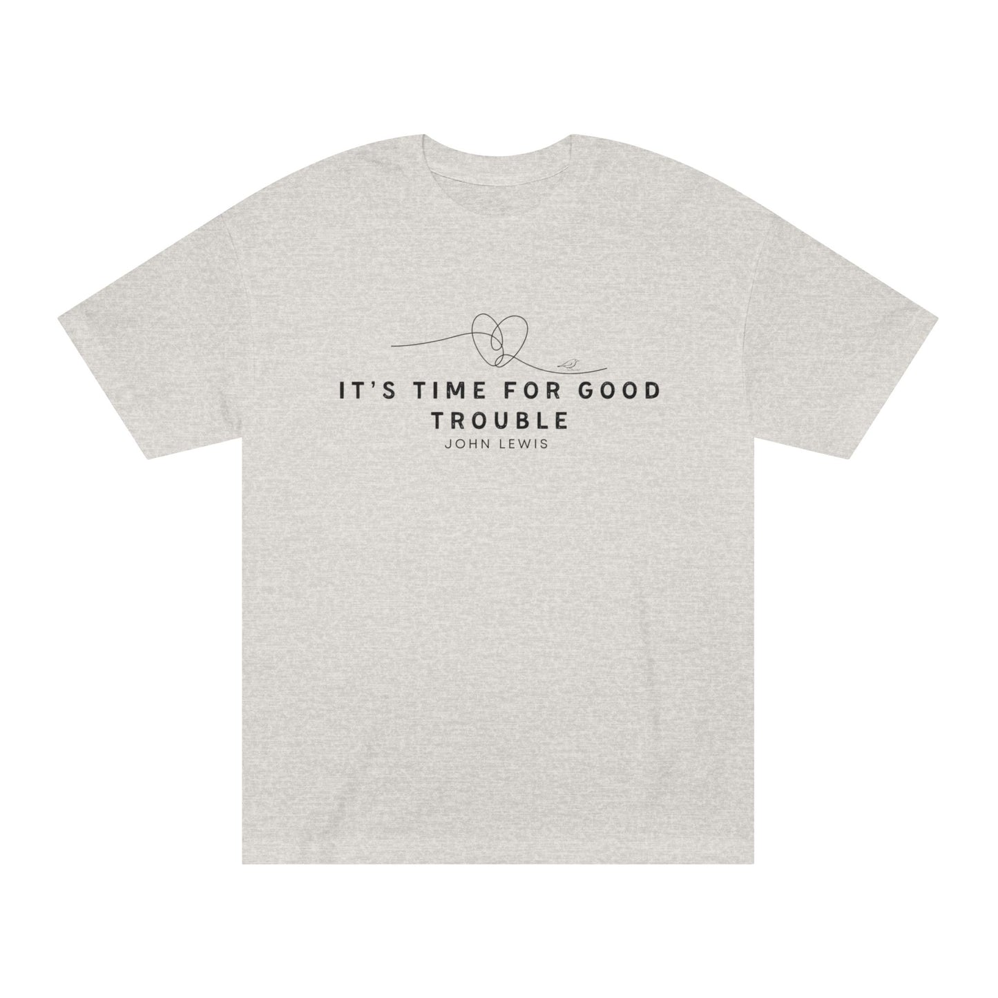 Unisex Classic Tee - "It's Time for Good Trouble" Statement Shirt