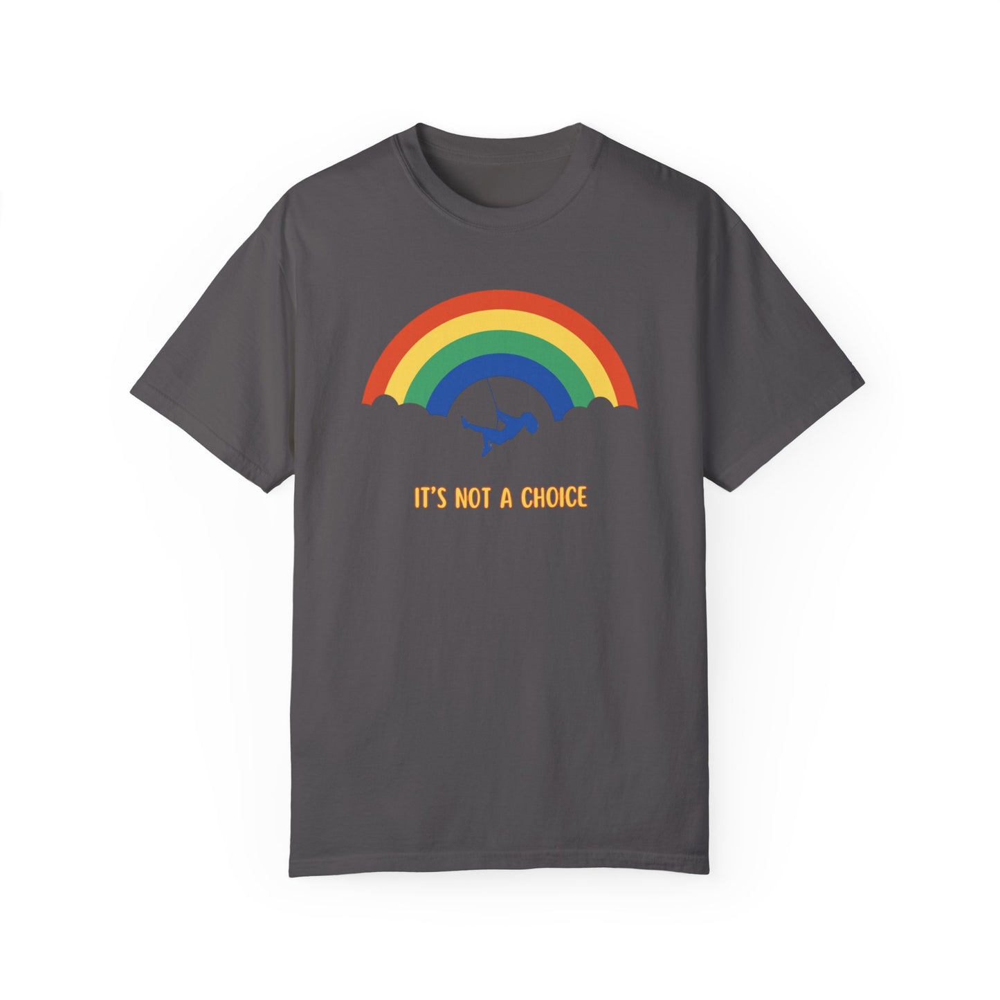 Unisex Garment-Dyed T-Shirt - Rainbow Design with "It's Not a Choice"