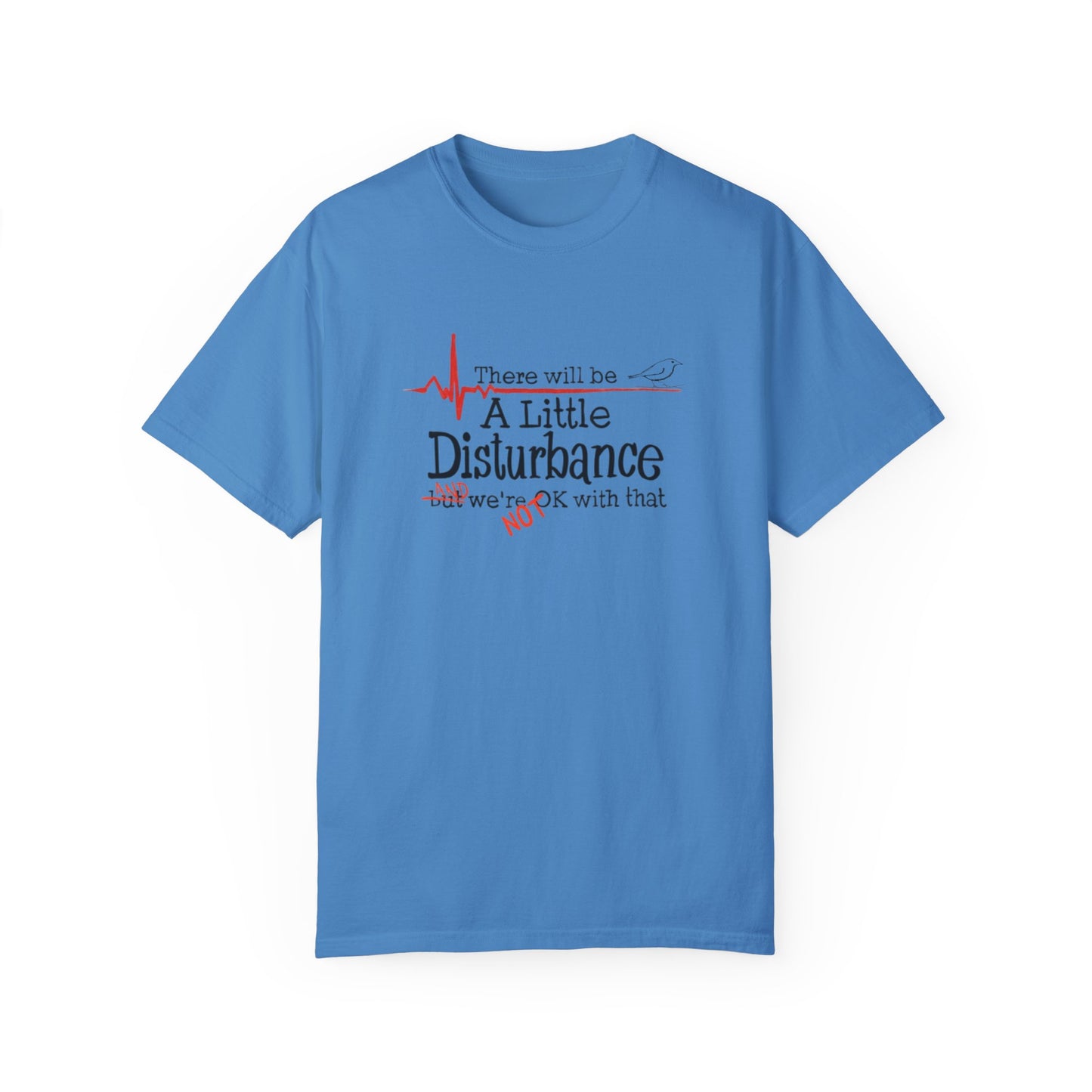 T-Shirt - "There will be a Little Disturbance" Humor Tee