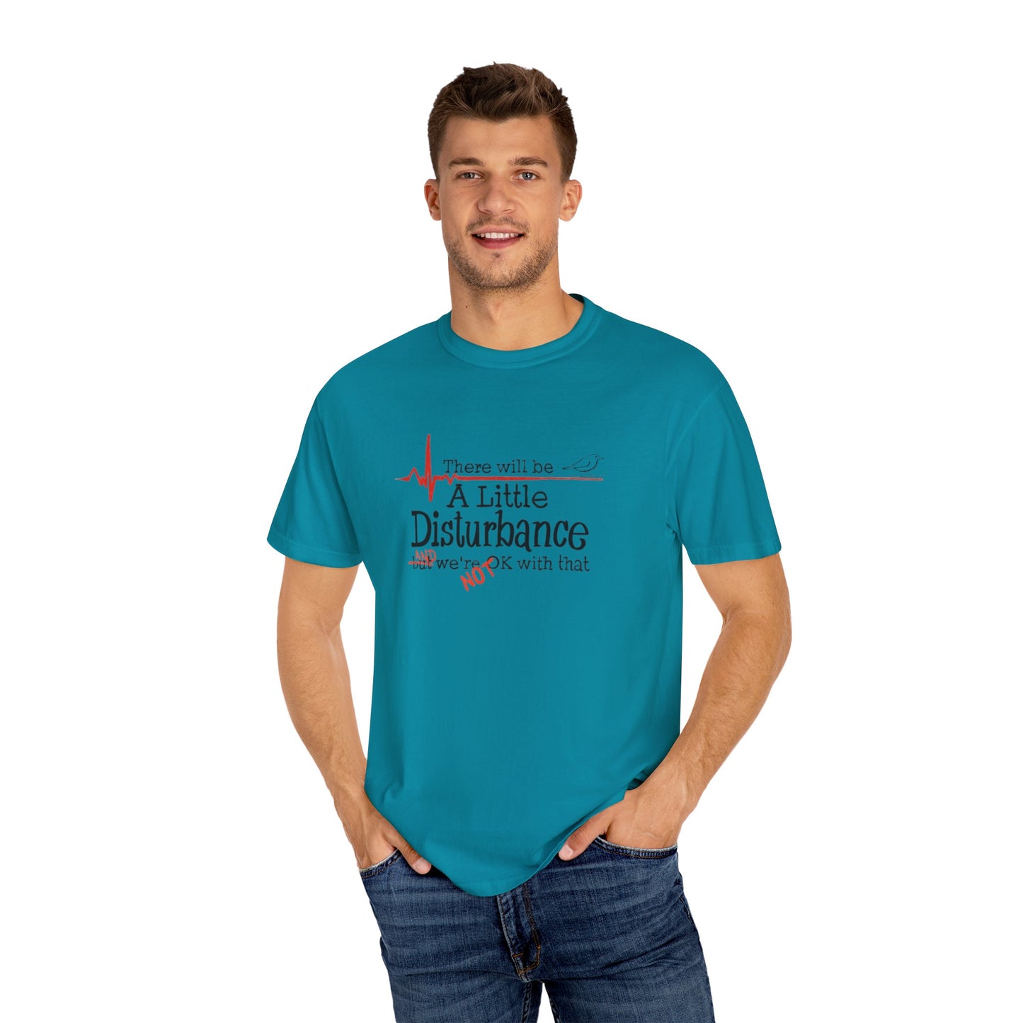 T-Shirt - "There will be a Little Disturbance" Humor Tee