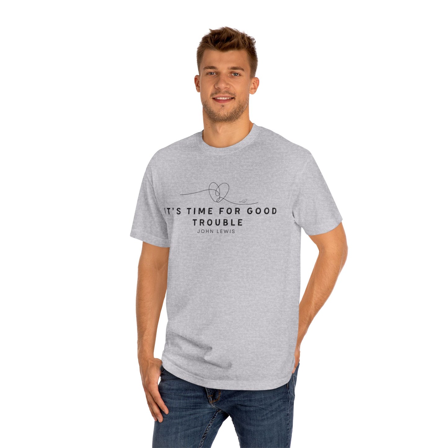 Unisex Classic Tee - "It's Time for Good Trouble" Statement Shirt