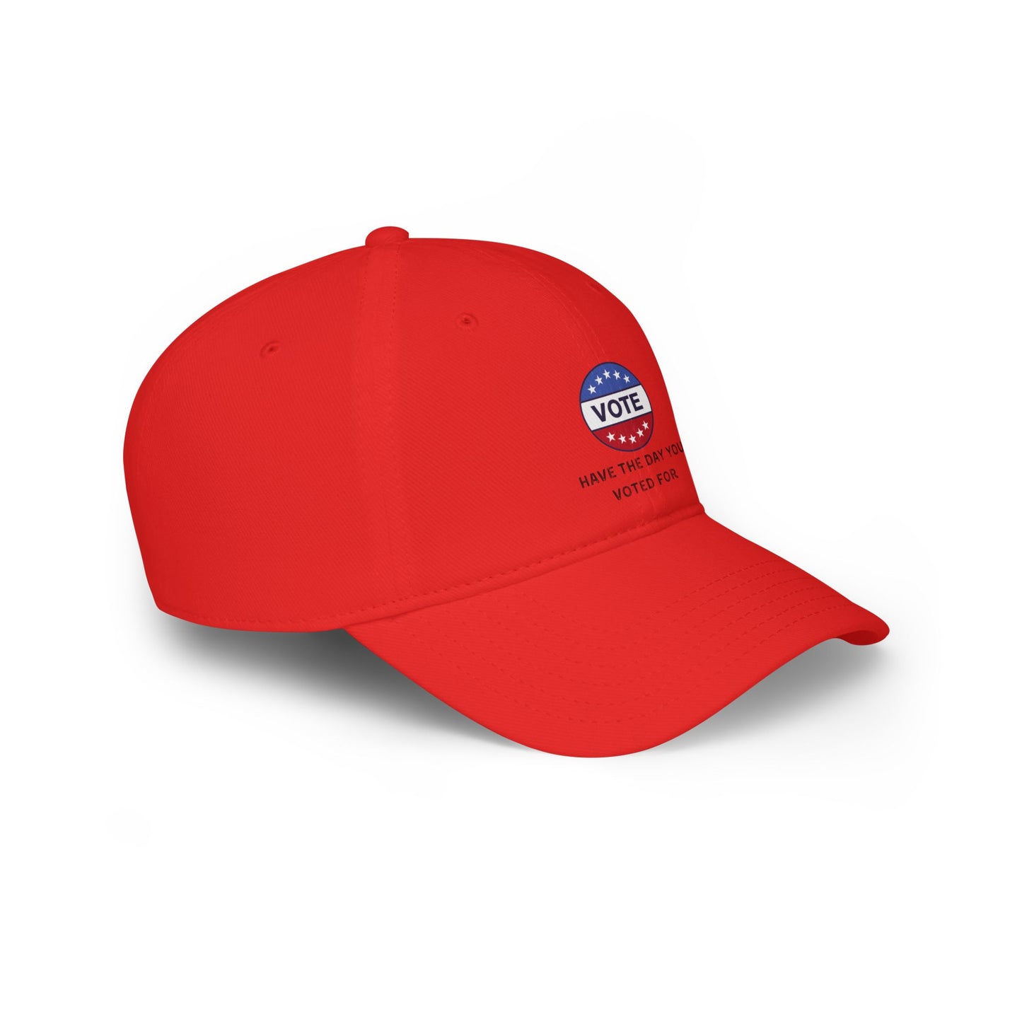 Vote Low Profile Baseball Cap - Have the Day You Voted For