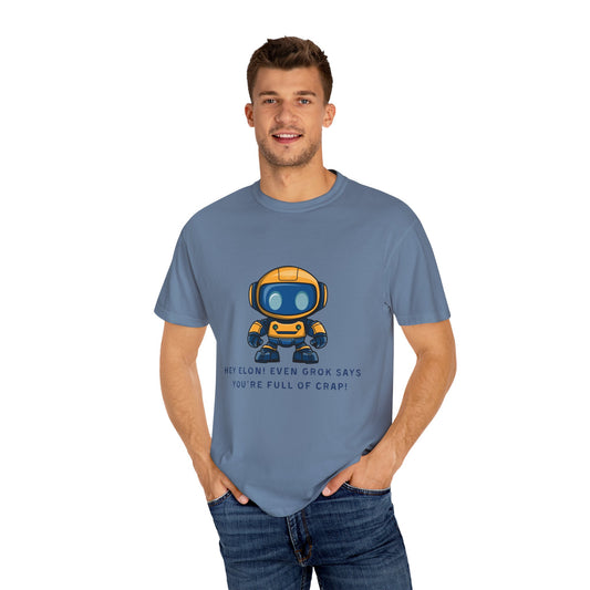 T-Shirt - 'Hey Elon! Even Grok Says Your Full of Crap!'